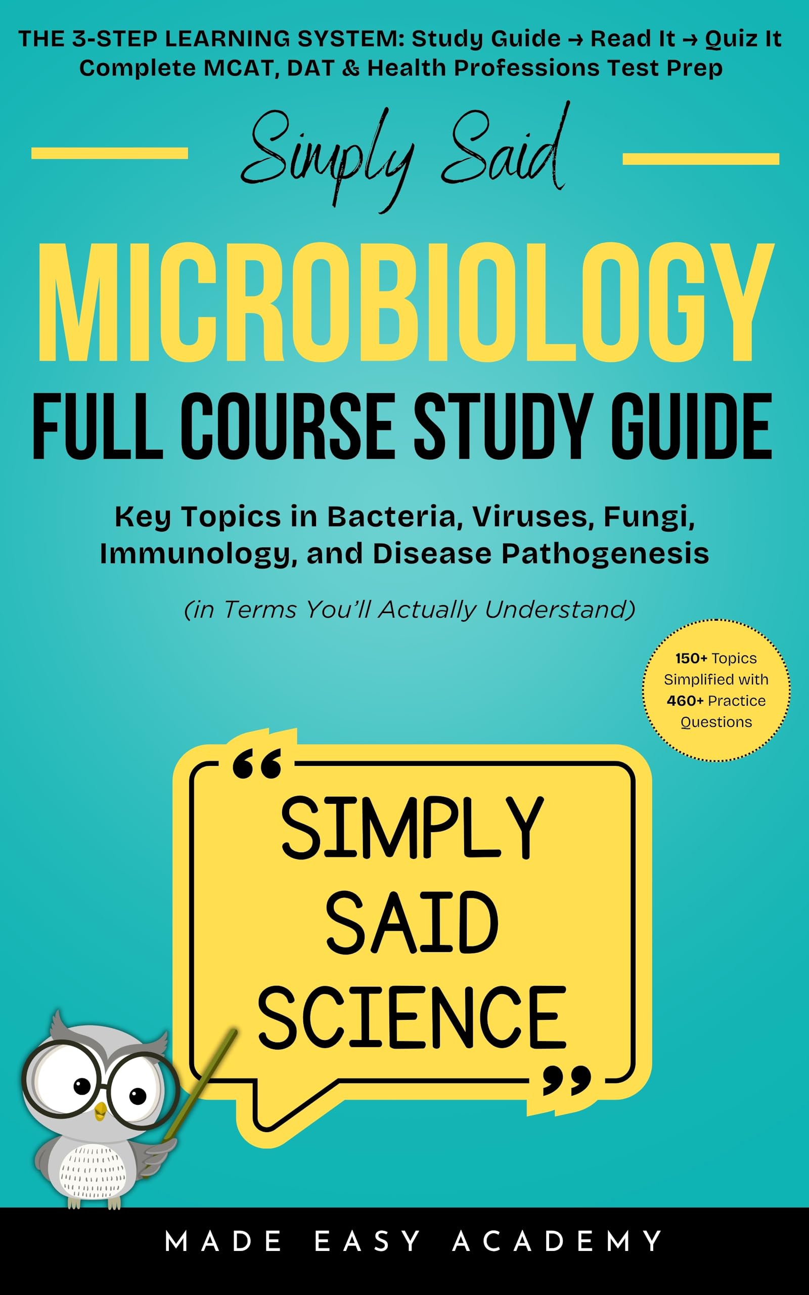Simply Said Science: Microbiology Full Course Study Guide: Key Topics in Bacteria, Viruses, Fungi, Immunology, and Disease Pathogenesis (in Terms You'll ... Said Science Series From Made Easy Academy)