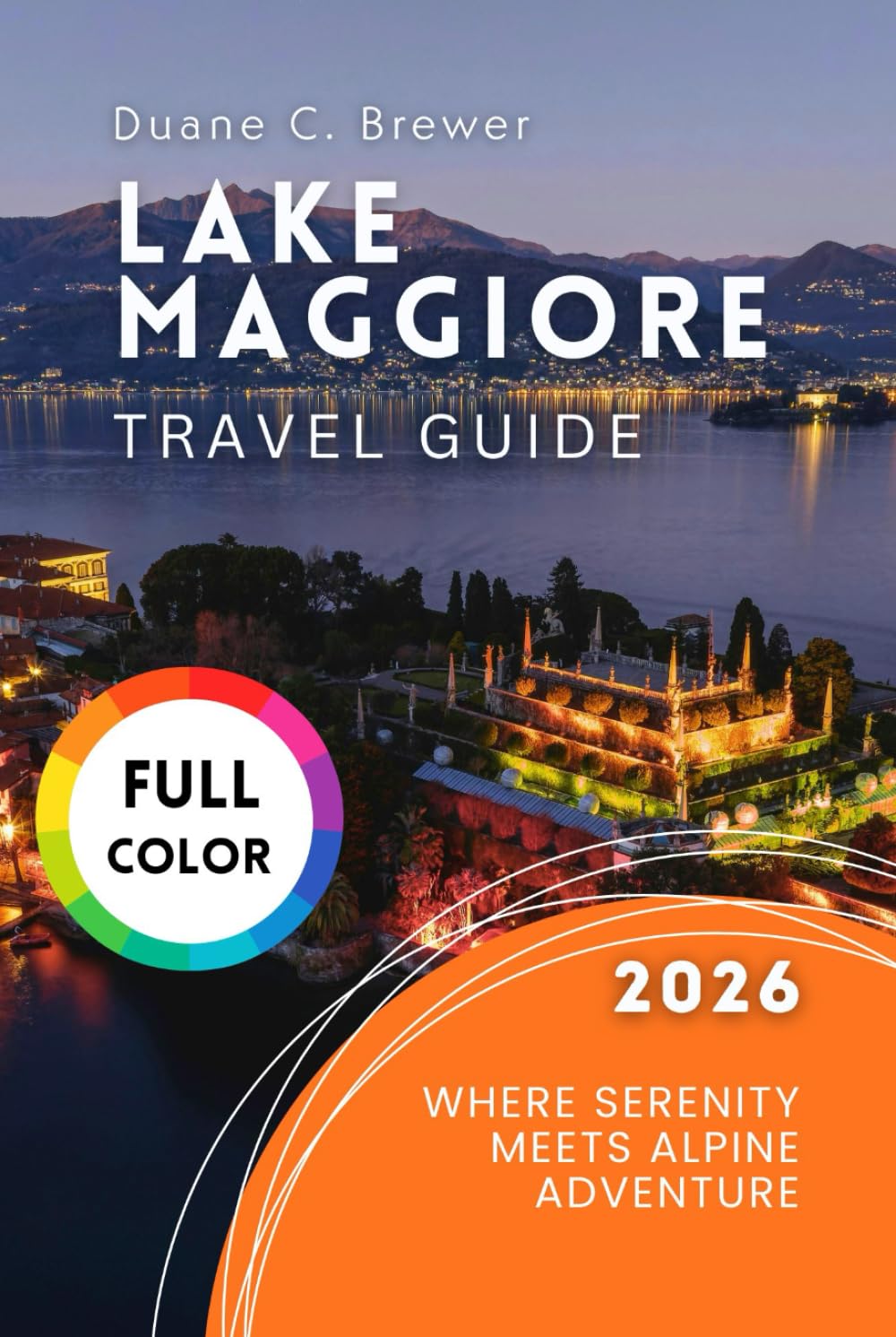 Lake Maggiore Travel Guide 2026: Where Serenity Meets Alpine Adventure
