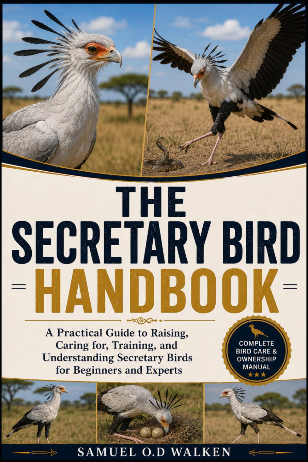 THE SECRETARY BIRD HANDBOOK: A Practical Guide to Raising, Caring for, Training, and Understanding Secretary Birds for Beginners and Experts