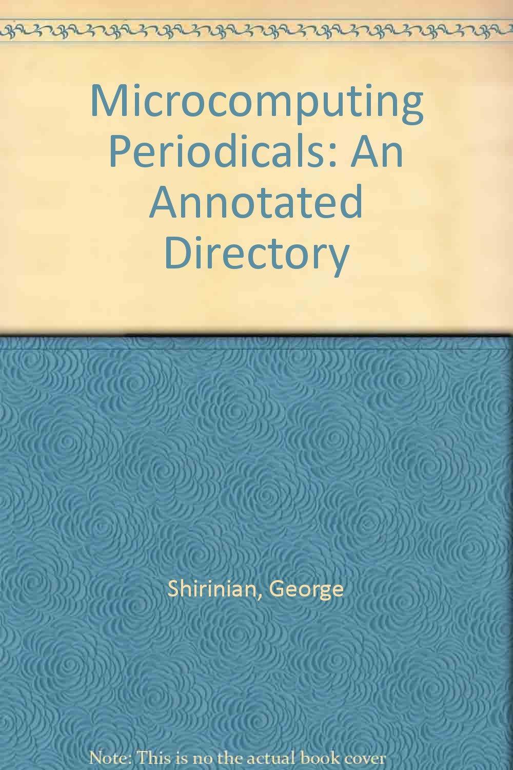 Microcomputing Periodicals: An Annotated Directory: Shirinian, George ...