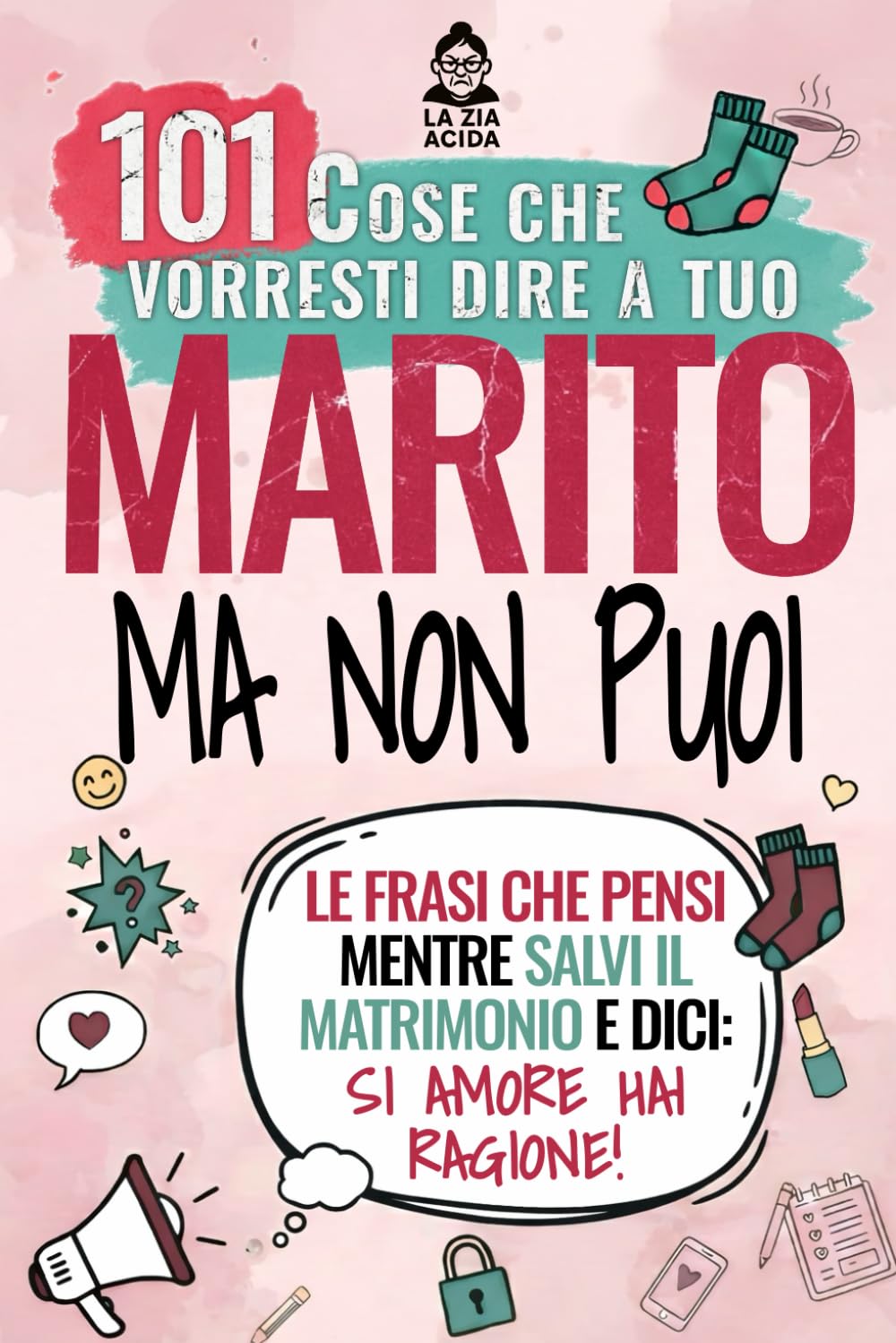 101 Cose che vorresti dire a tuo Marito ma non Puoi: Idea regalo divertenti per matrimonio - 101 Frasi che Pensi Mentre Dici: “Si, Amore, Hai Ragione!!” - Regali Stupidi e simpatici - RIDERE