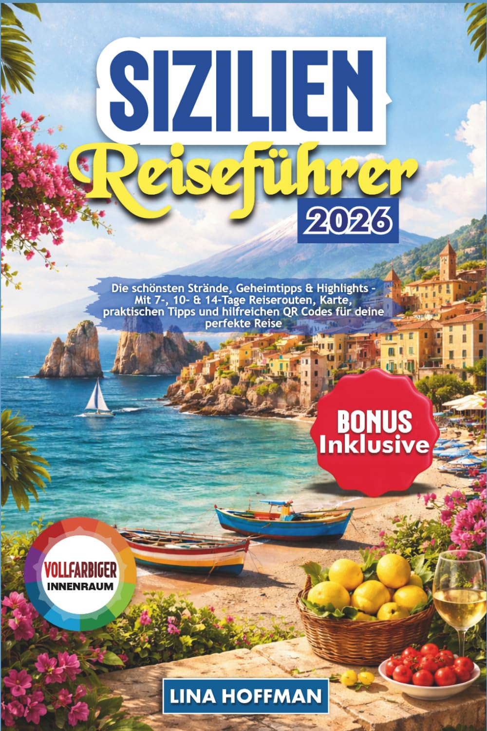 SIZILIEN REISEFÜHRER 2026: Die schönsten Strände, Geheimtipps & Highlights – Mit 7-, 10- & 14-Tage Reiserouten, Karte, praktischen Tipps und hilfreichen QR-Codes für deine perfekte Reise