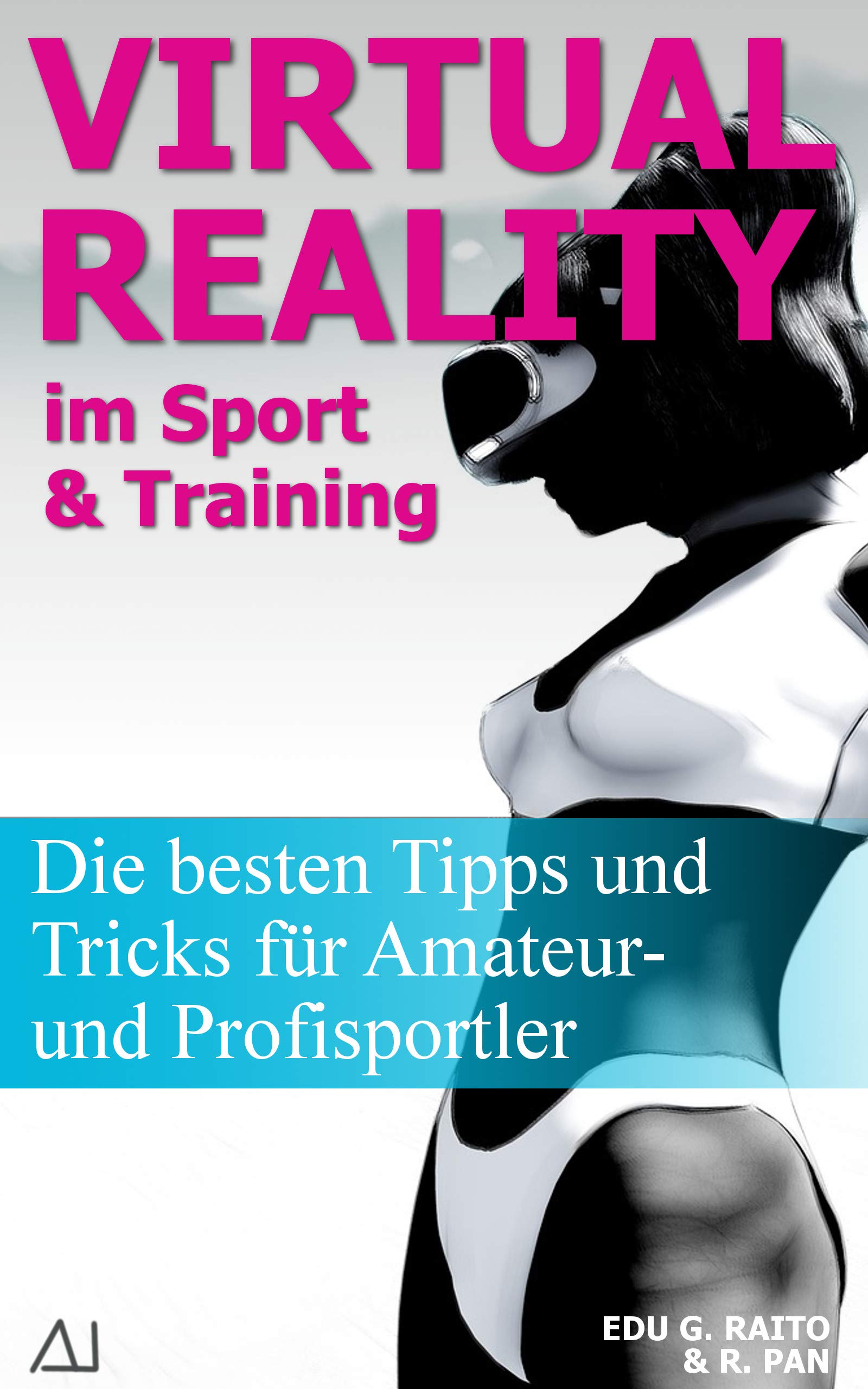 Virtual Reality im Sport & Training anwenden: Die besten Tipps und Tricks für Amateur- und Profisportler (German Edition)