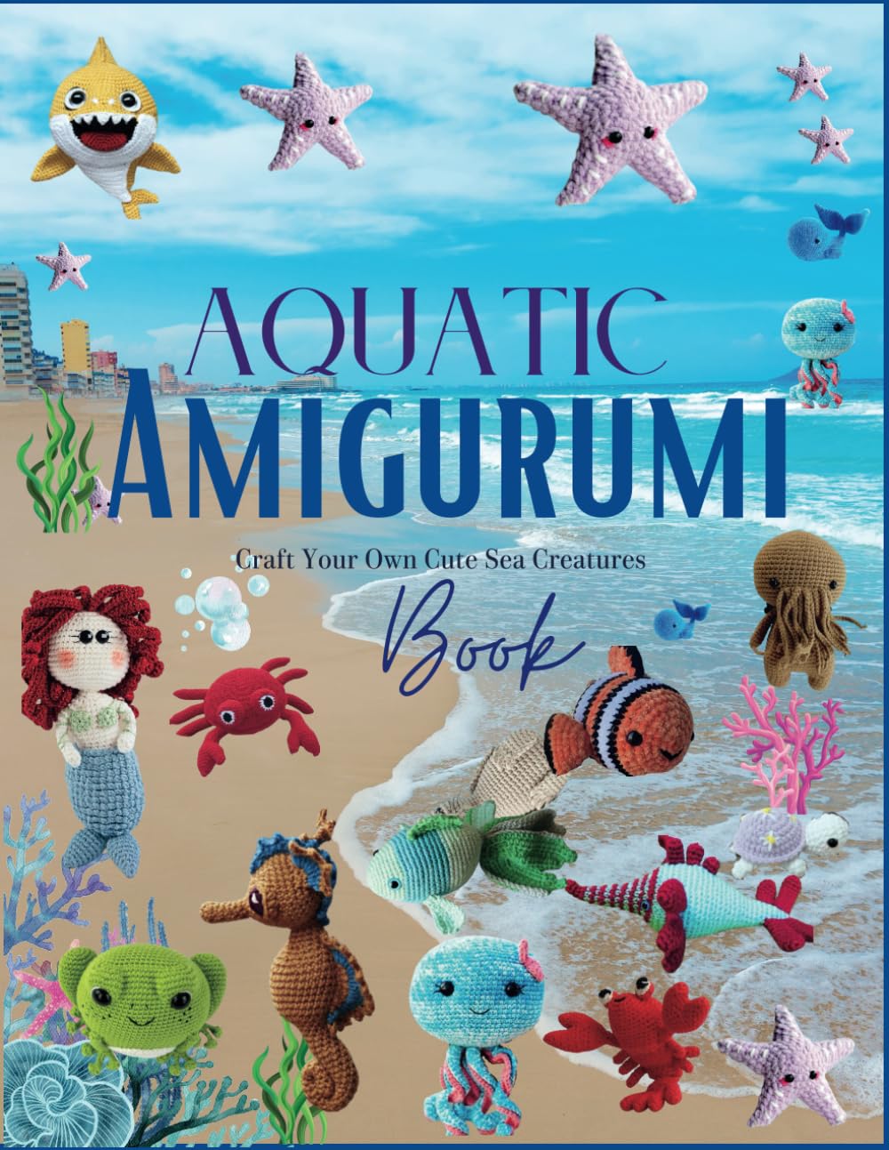 Aquatic Amigurumi Book: Craft Your Own Cute Sea Creatures