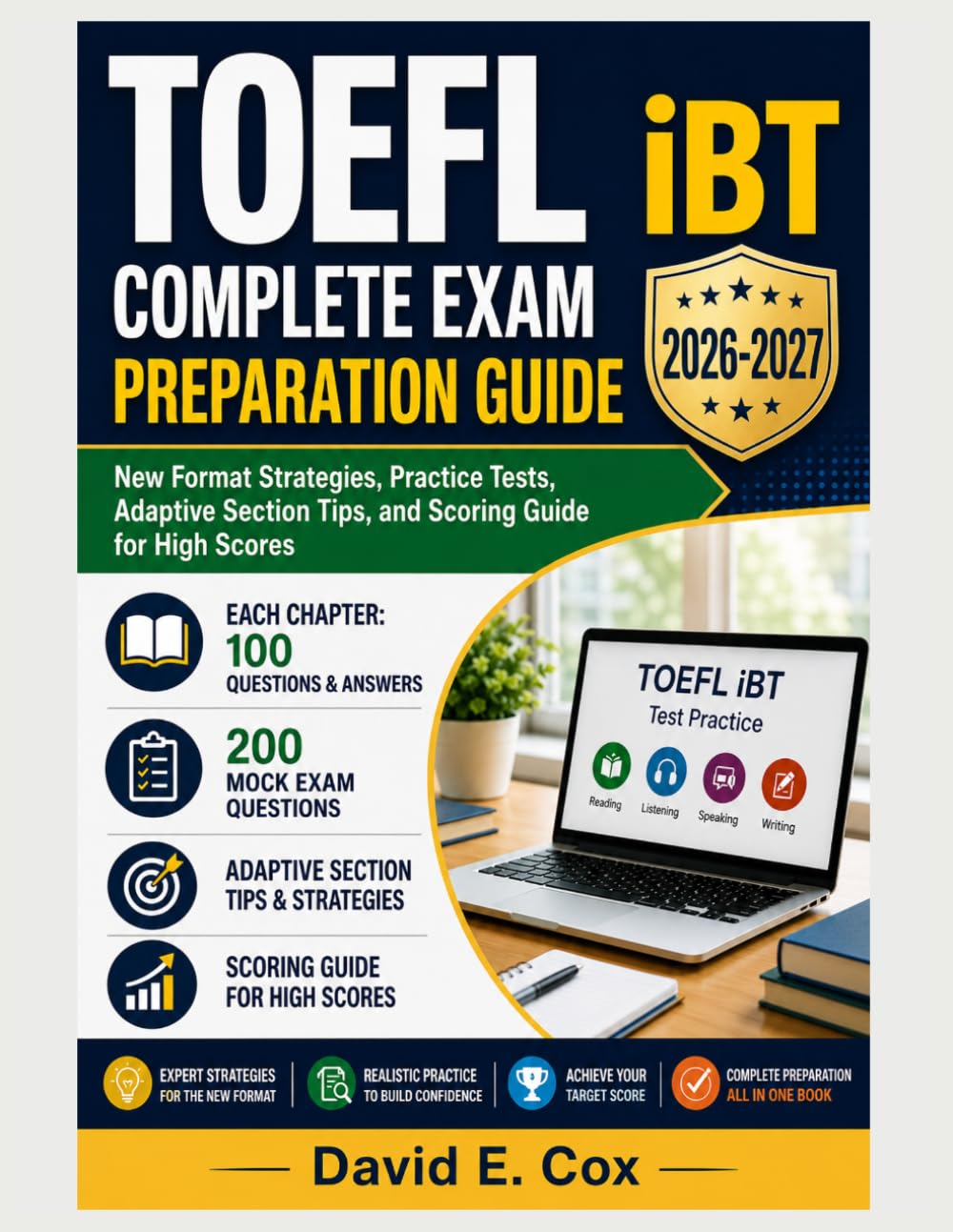 TOEFL iBT COMPLETE EXAM PREPARATION GUIDE 2026-2027: New Format Strategies, Practice Tests, Adaptive Section Tips, and Scoring Guide for High Scores