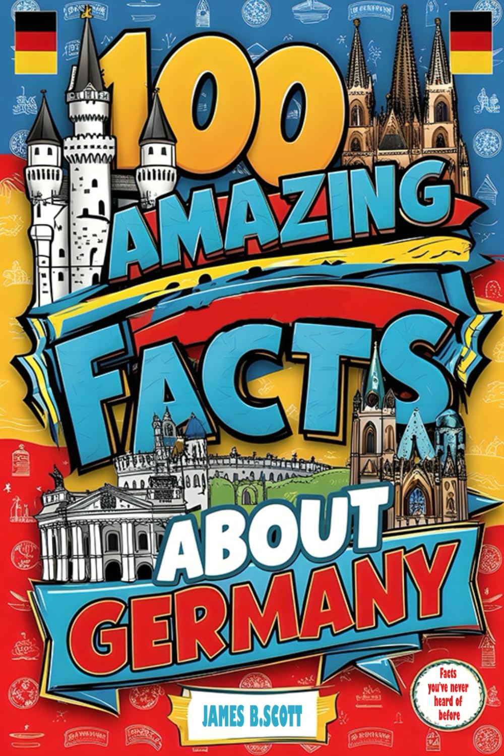100 Amazing Facts About Germany: Mind-Blowing Fun Facts About Germany, Interesting Facts About Germany for Smart Kids, Everything Young Children's Should to Know, Perfect for Young Fans