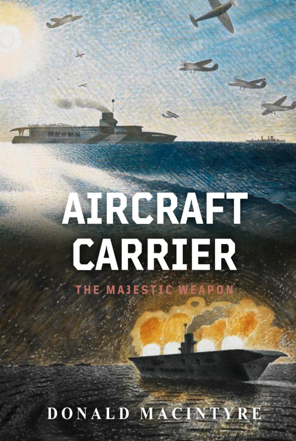 Aircraft Carrier: The Majestic Weapon (The Evolution of Naval Power)