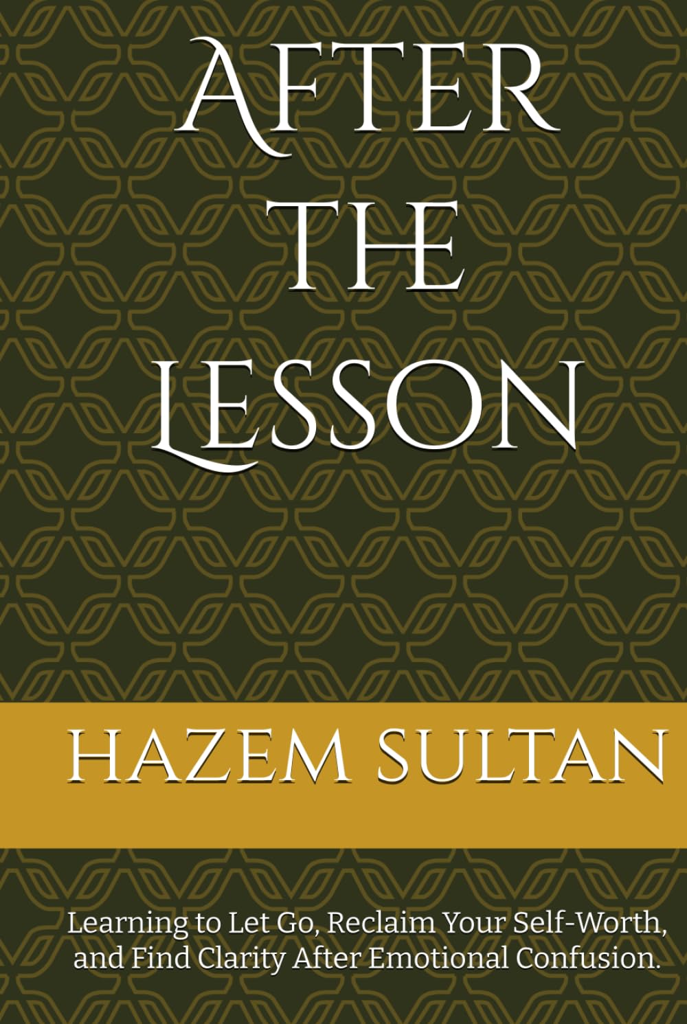 After the Lesson: Learning to Let Go, Reclaim Your Self-Worth, and Find Clarity After Emotional Confusion.