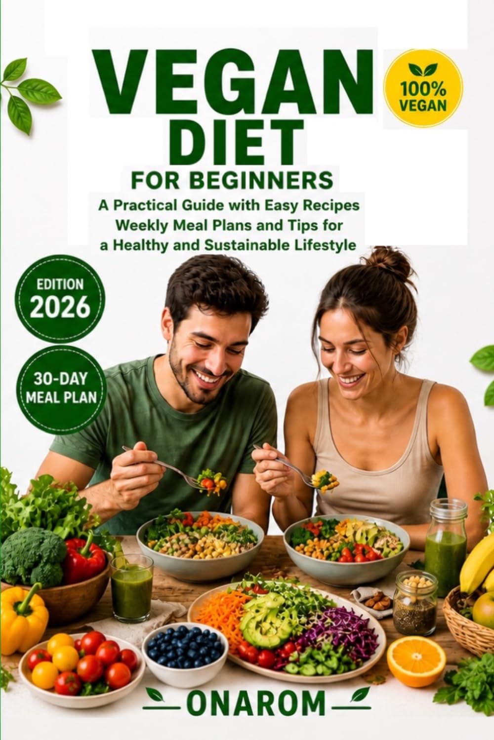 VEGAN DIET FOR BEGINNERS: A Practical Guide with Easy Recipes, Weekly Meal Plans, and Tips for a Healthy and Sustainable Lifestyle
