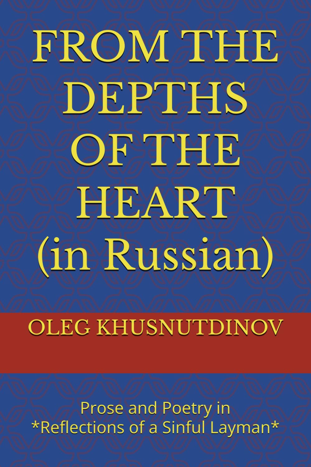 FROM THE DEPTHS OF THE HEART (in Russian): Prose and Poetry in *Reflections of a Sinful Layman*