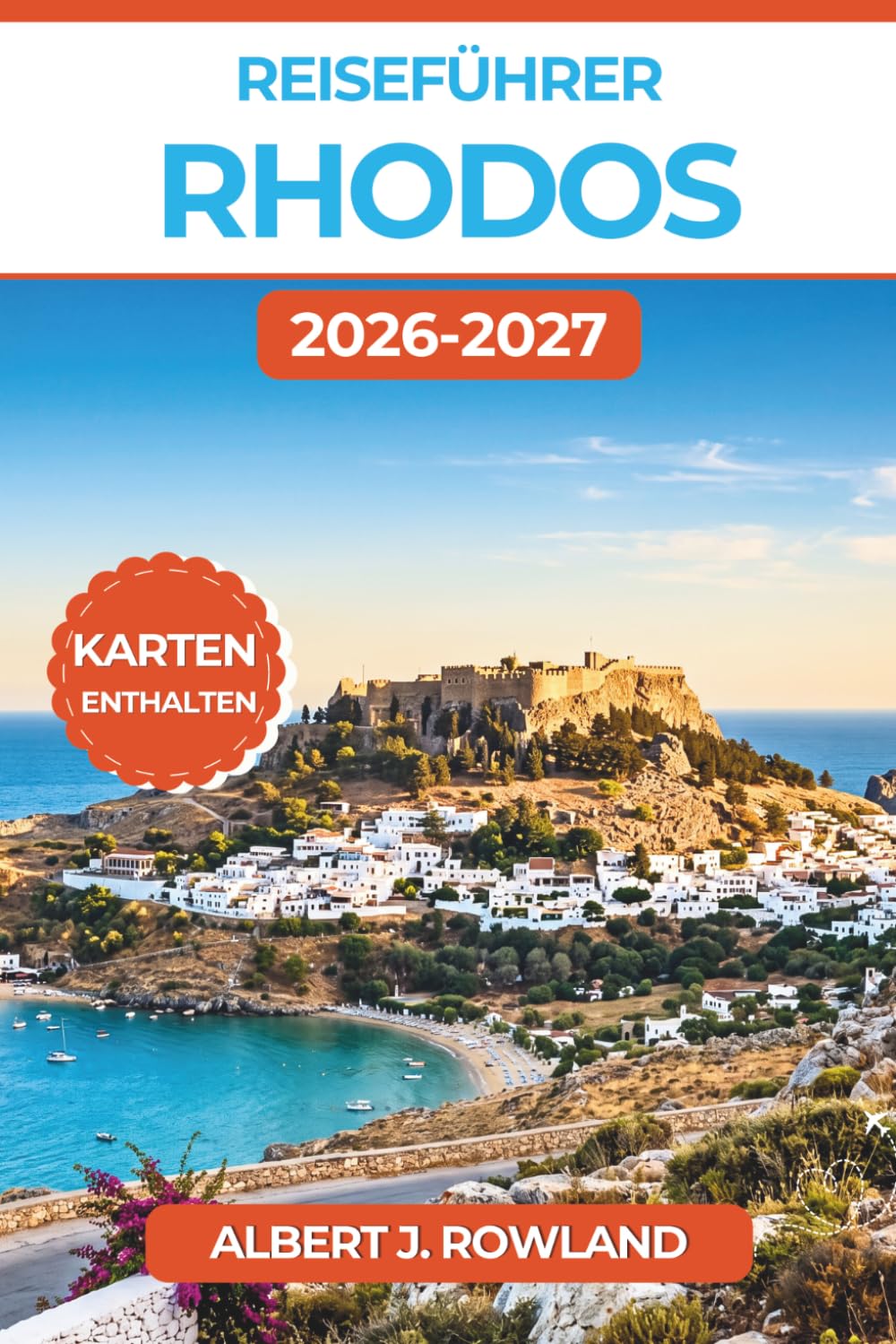 Reiseführer Rhodos 2026-2027 (VOLLFARBE): Entdecken Sie die mittelalterliche Altstadt, die Akropolis von Lindos, antike Ruinen und die Strände der ... Karten und Tag-für-Tag-Reiserouten