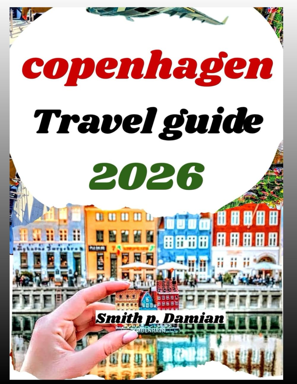 COPENHAGEN TRAVEL GUIDE 2026: Explore Denmark’s Culture, Canals, Local Secrets, Itineraries budget tips & more