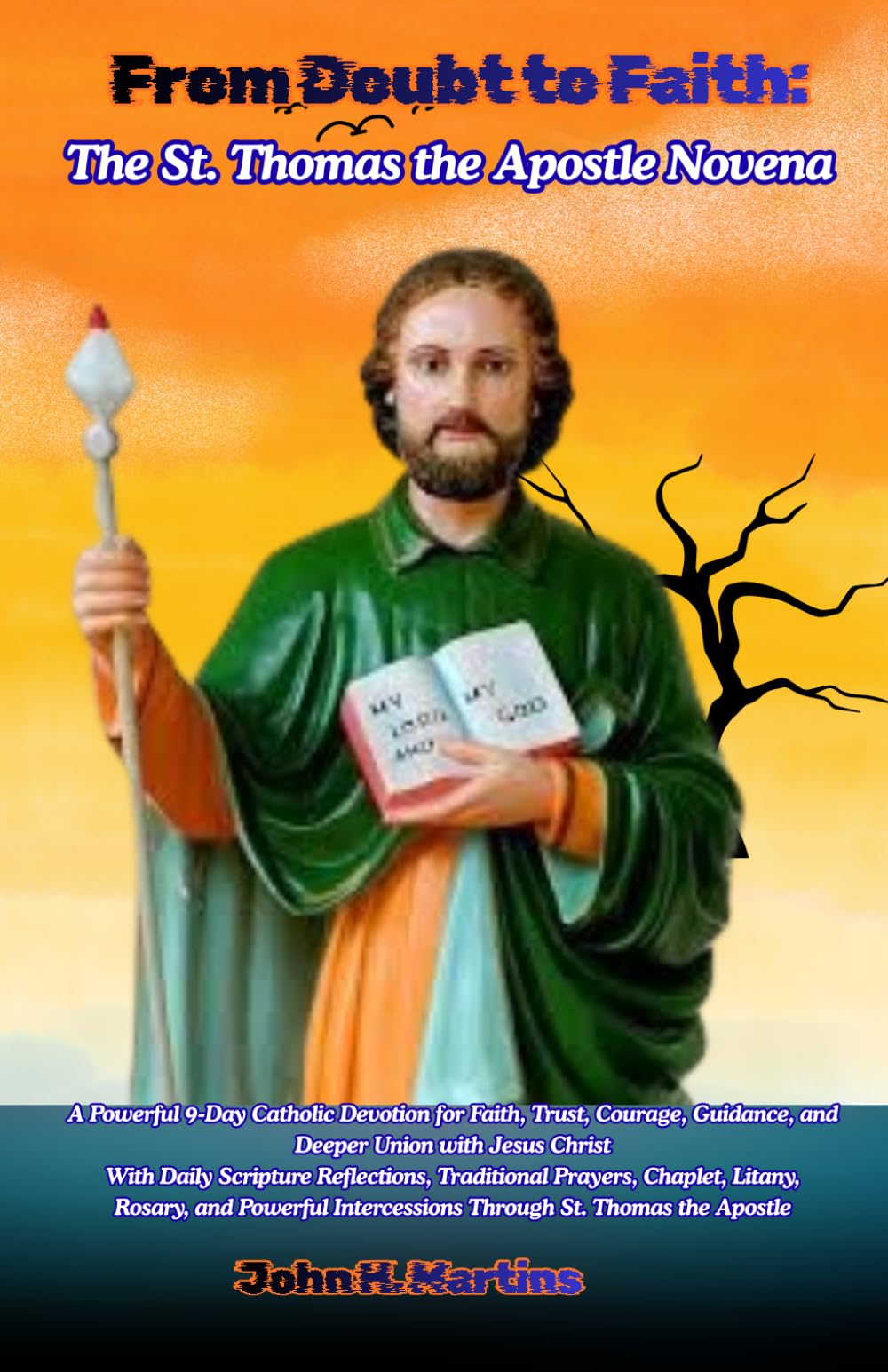From Doubt to Faith: The St. Thomas the Apostle Novena: A Powerful 9-Day Catholic Devotion for Faith, Trust, Courage, Guidance, and Deeper Union with Jesus Christ.