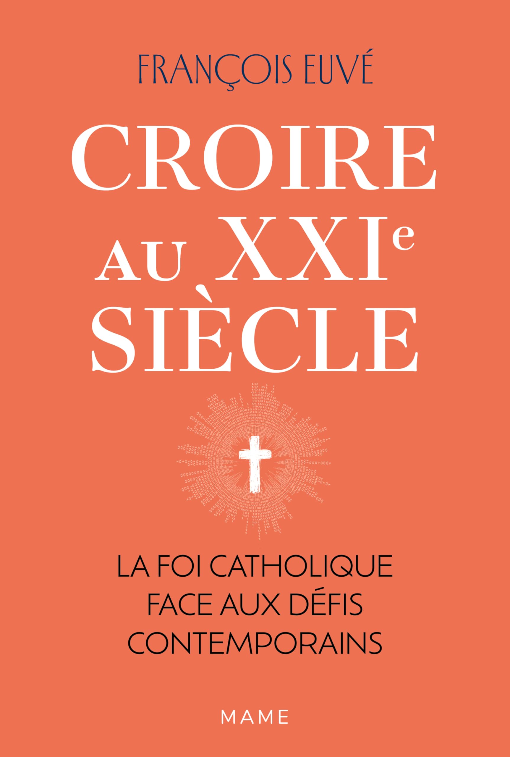Croire au XXIe siècle - La foi catholique face aux défis contemporains