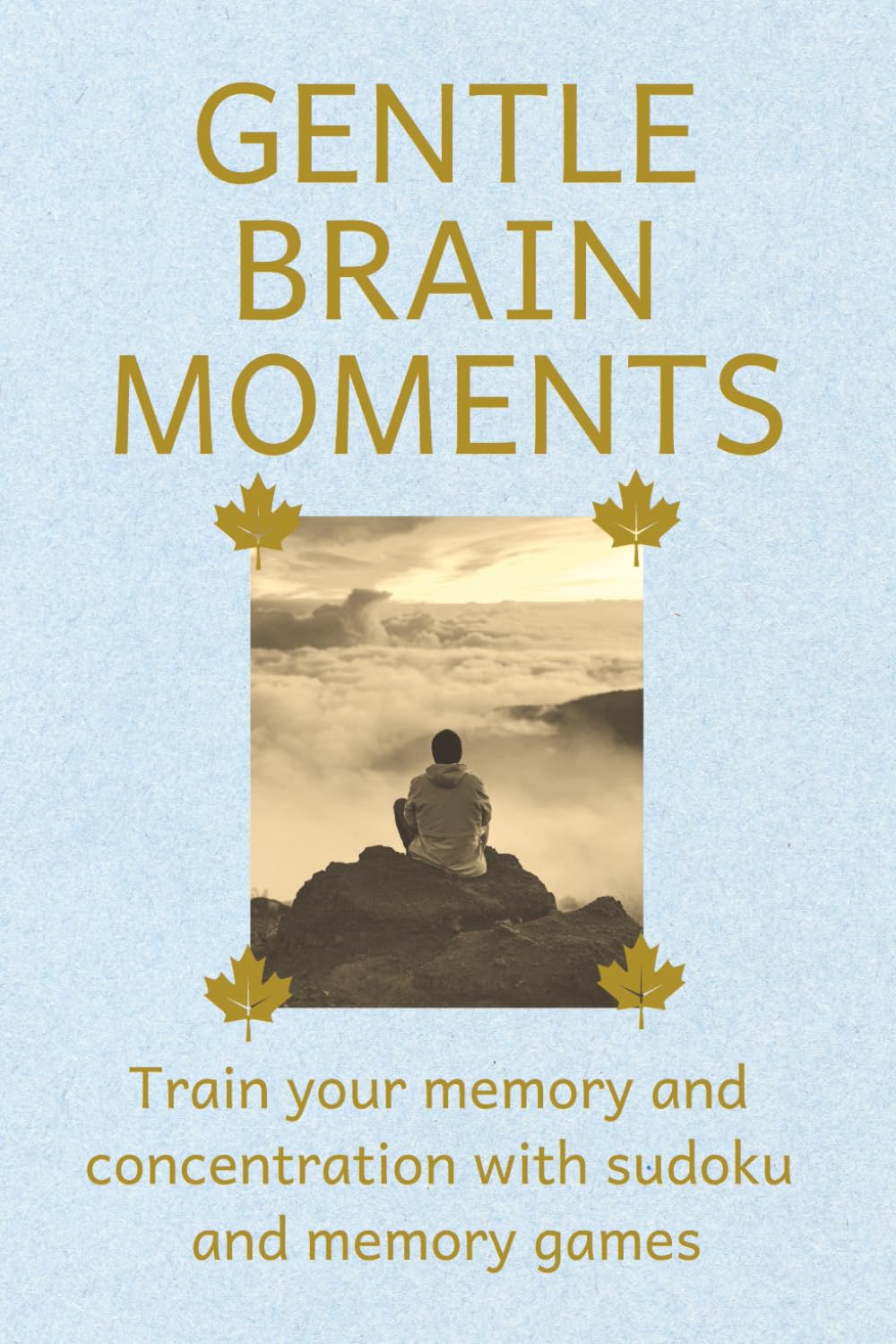 Gentle Brain Moments - Sudoku and Memory Book: Sudoku Puzzles and Memory Games to Train Your Brain | Dementia Support | Alzheimer's Support | 6x9 ... Puzzles and Memory Pairs | Solutions Included