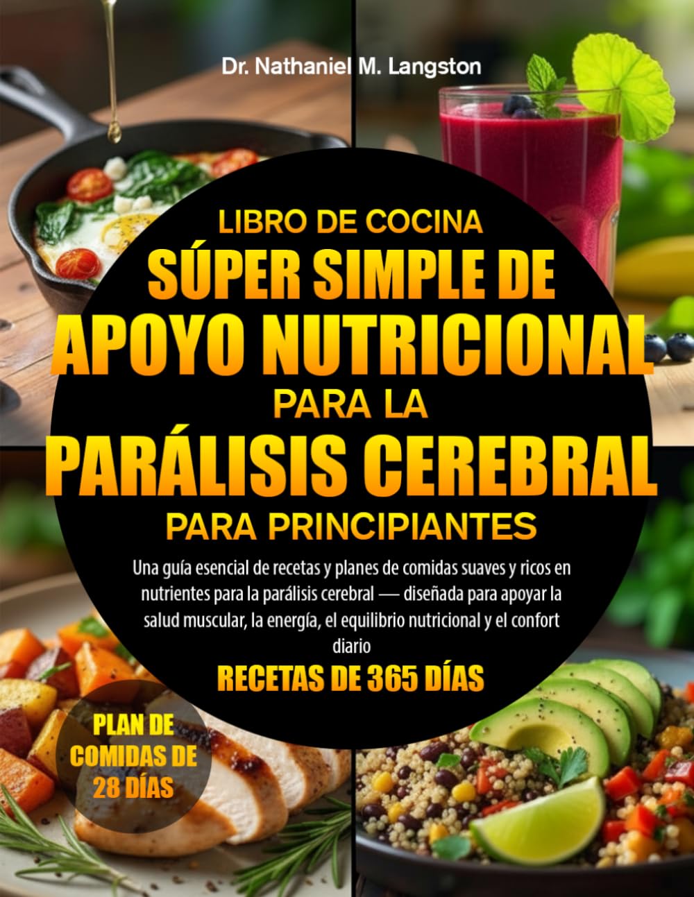 LIBRO DE COCINA SÚPER SIMPLE DE APOYO NUTRICIONAL PARA LA PARÁLISIS CEREBRAL PARA PRINCIPIANTES: Una guía esencial de recetas y planes de comidas ... para apoyar la salud muscular, la ener...