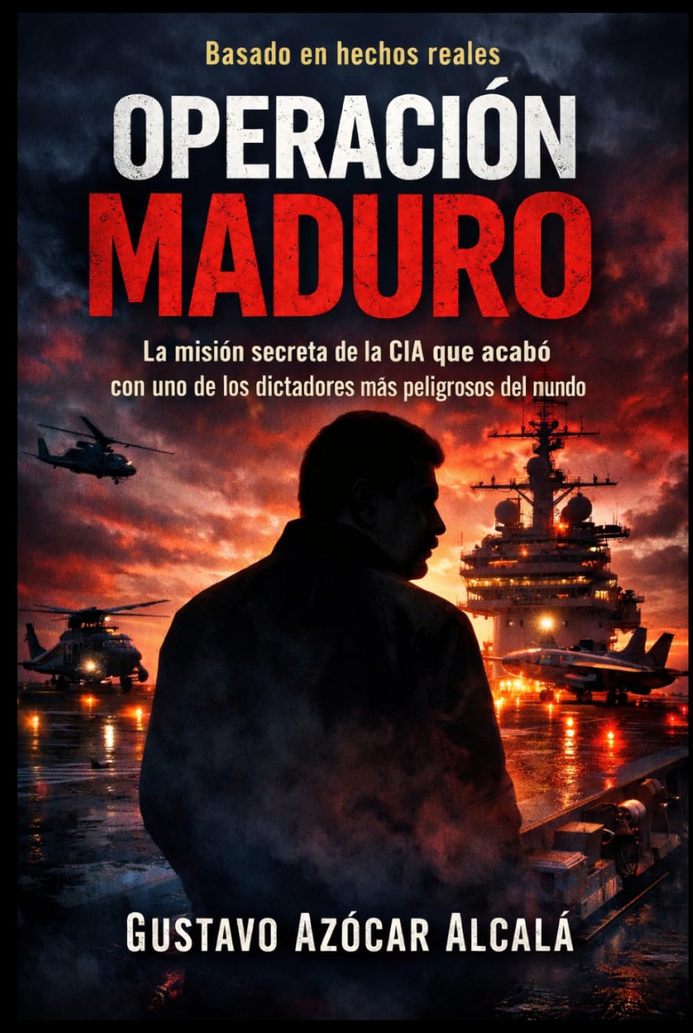 OPERACION MADURO: La misión secreta de la CIA que permitió la captura y extracción de uno de los dictadores más peligrosos del mundo