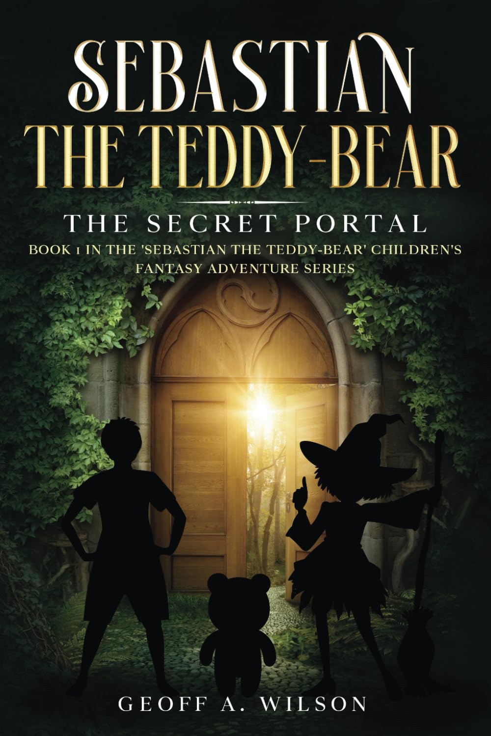 Sebastian the teddy-bear: The secret portal (Sebastian the teddy-bear: a children's/young adults adventure fantasy series)