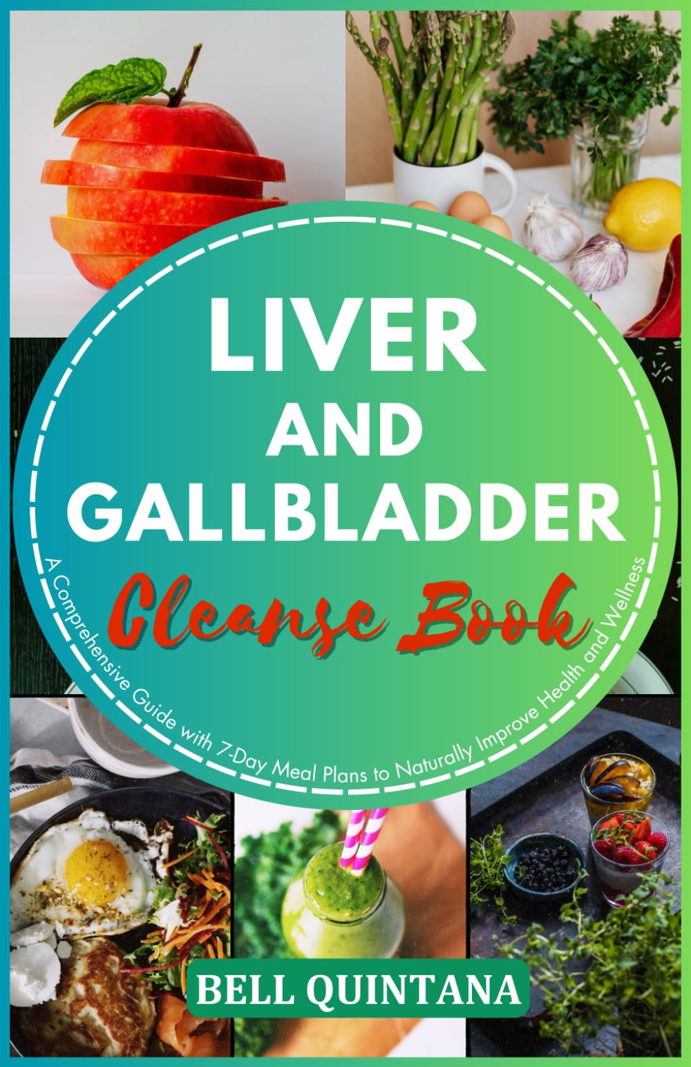Liver and Gallbladder Cleanse Book: A Comprehensive Guide with 7-Day Meal Plans to Naturally Improve Health and Wellness
