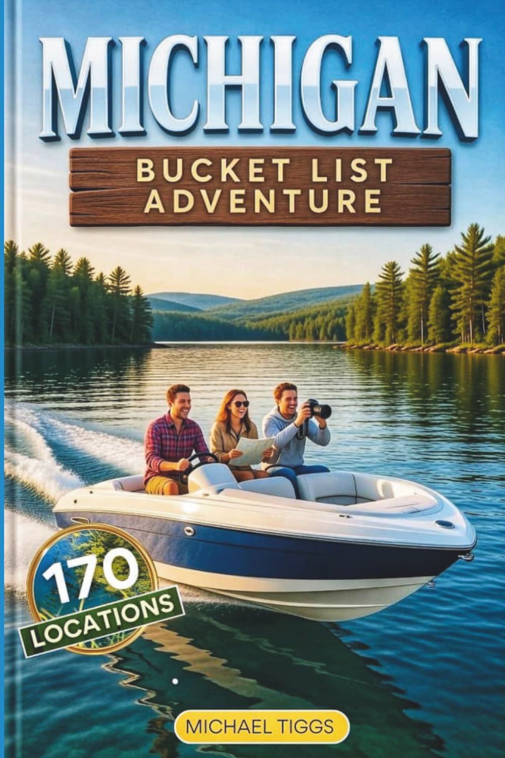Michigan Bucket List Adventure: A Full-Color Travel Guide to Exploring 170 Unforgettable Destinations You cannot Afford to Miss! (Universal Luxury Travel Guides)