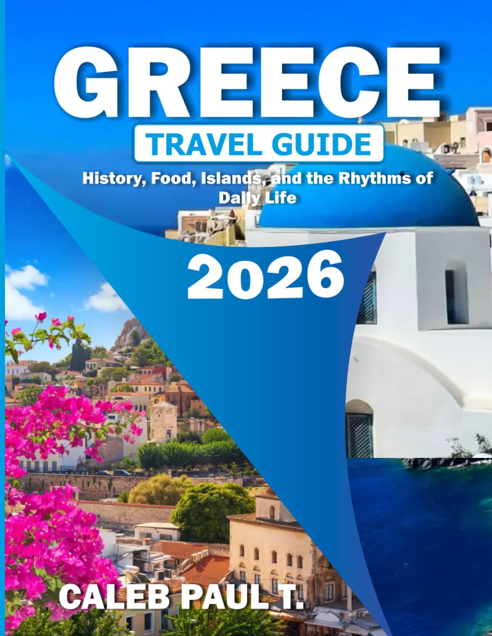 GREECE TRAVEL GUIDE 2026: History, Food, Islands, and the Rhythms of Daily Life