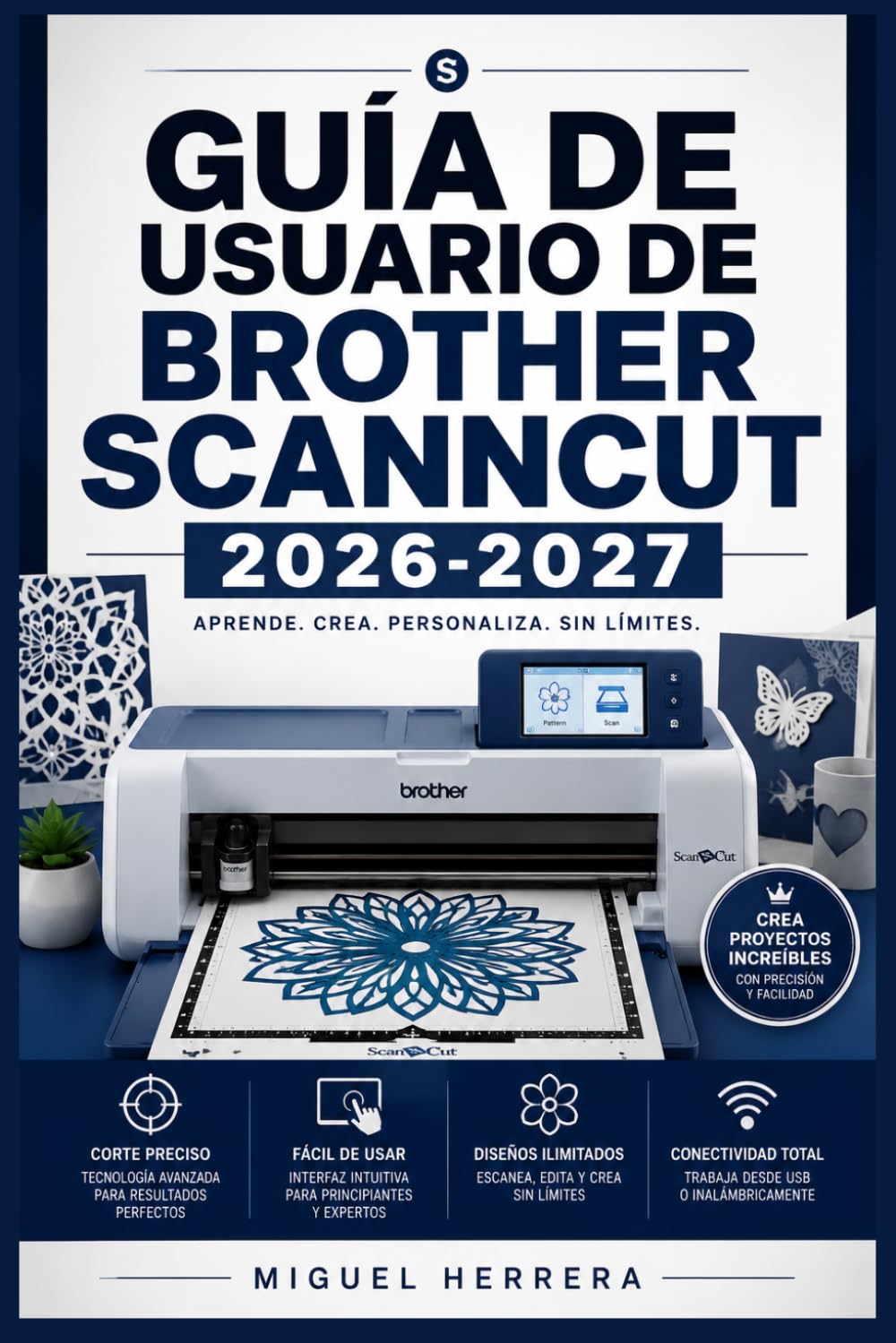 GUÍA DE USUARIO DE BROTHER SCANNCUT 2026-2027: Una solución organizada para mejorar la experiencia diaria y el aprendizaje continuo