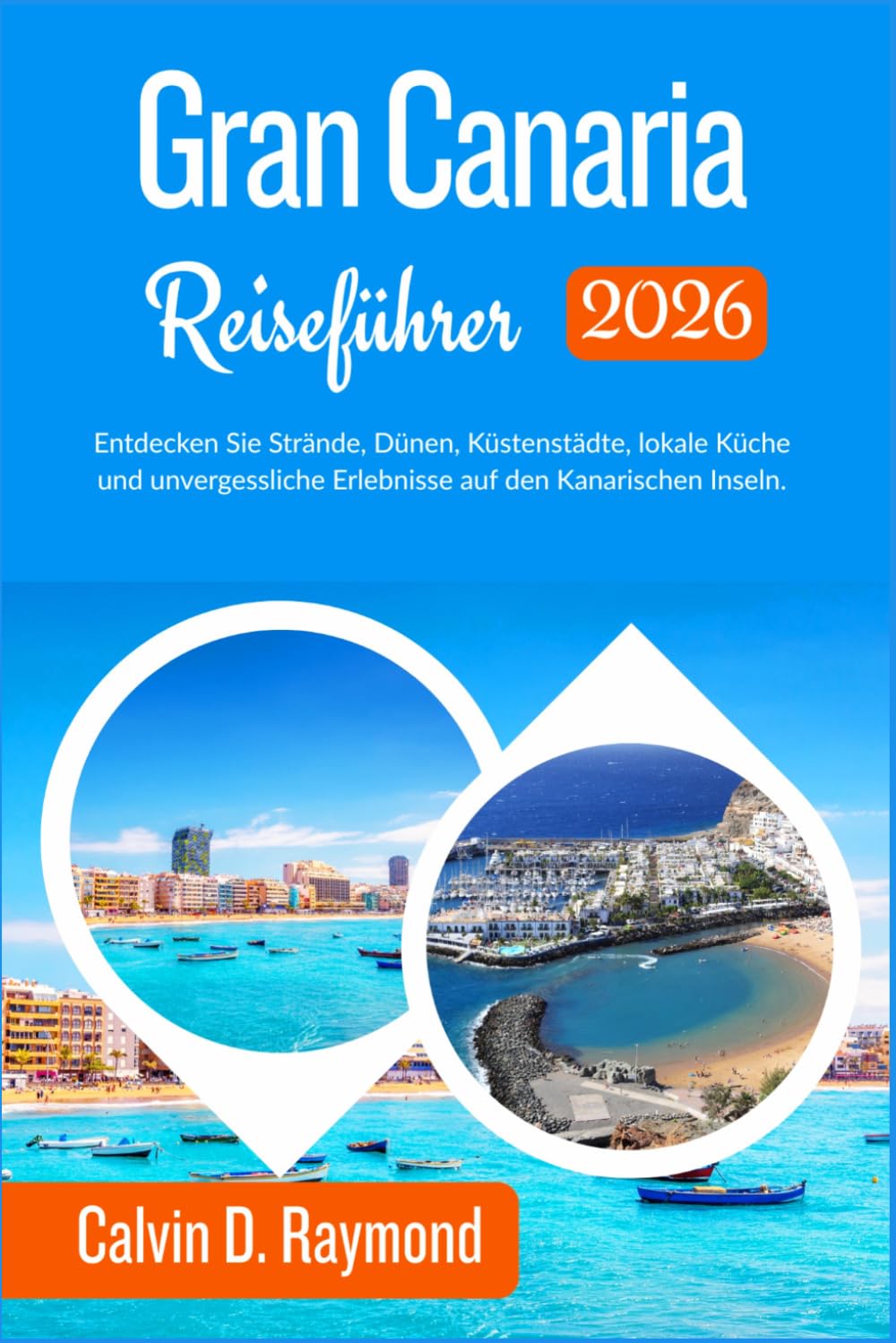 Gran Canaria Reiseführer 2026: Entdecken Sie Strände, Dünen, Küstenstädte, lokale Küche und unvergessliche Erlebnisse auf den Kanarischen Inseln.