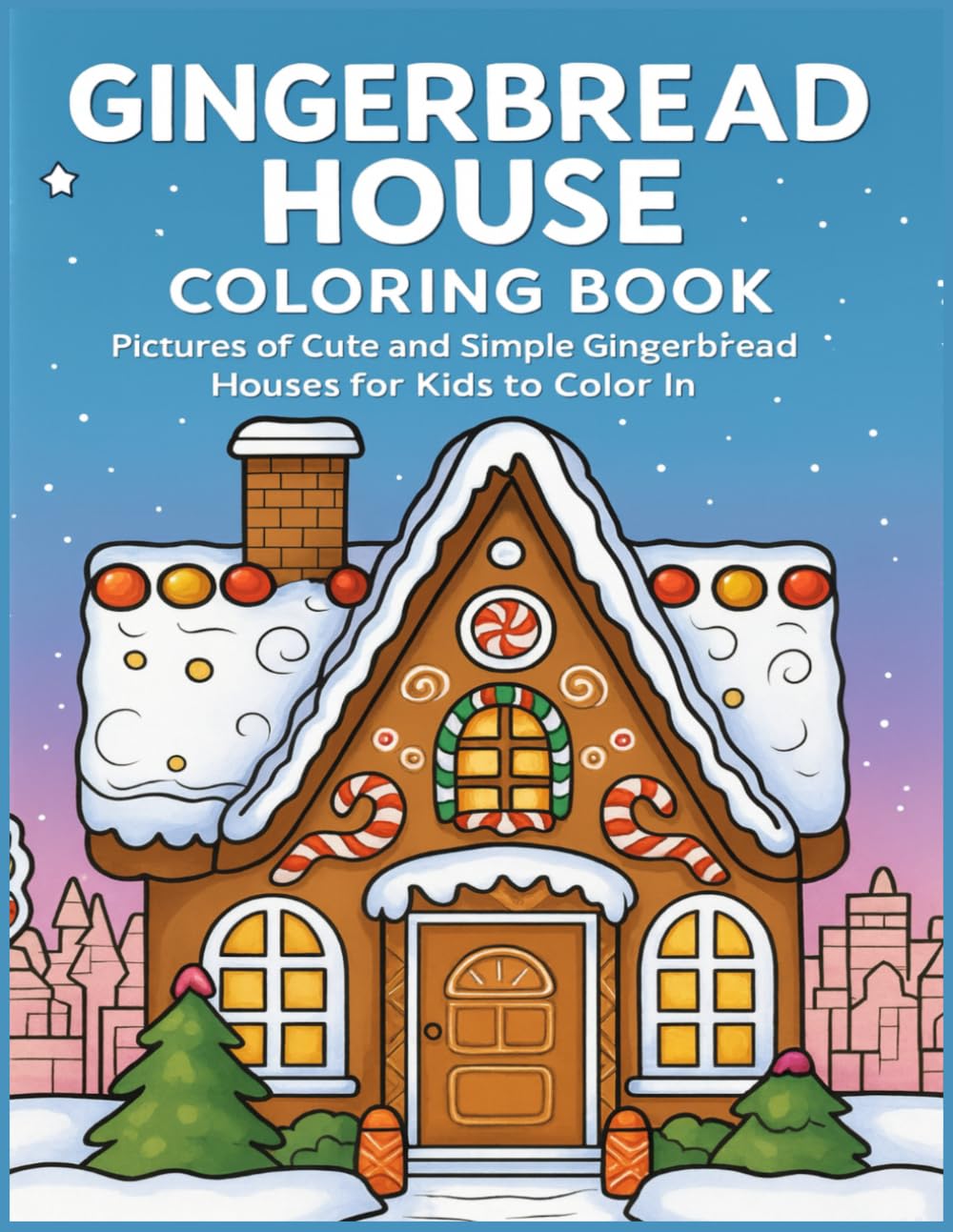 Gingerbread House Coloring Book: Pictures of Cute and Simple Gingerbread Houses for Kids to Color In (Christmas Coloring Books for Kids)
