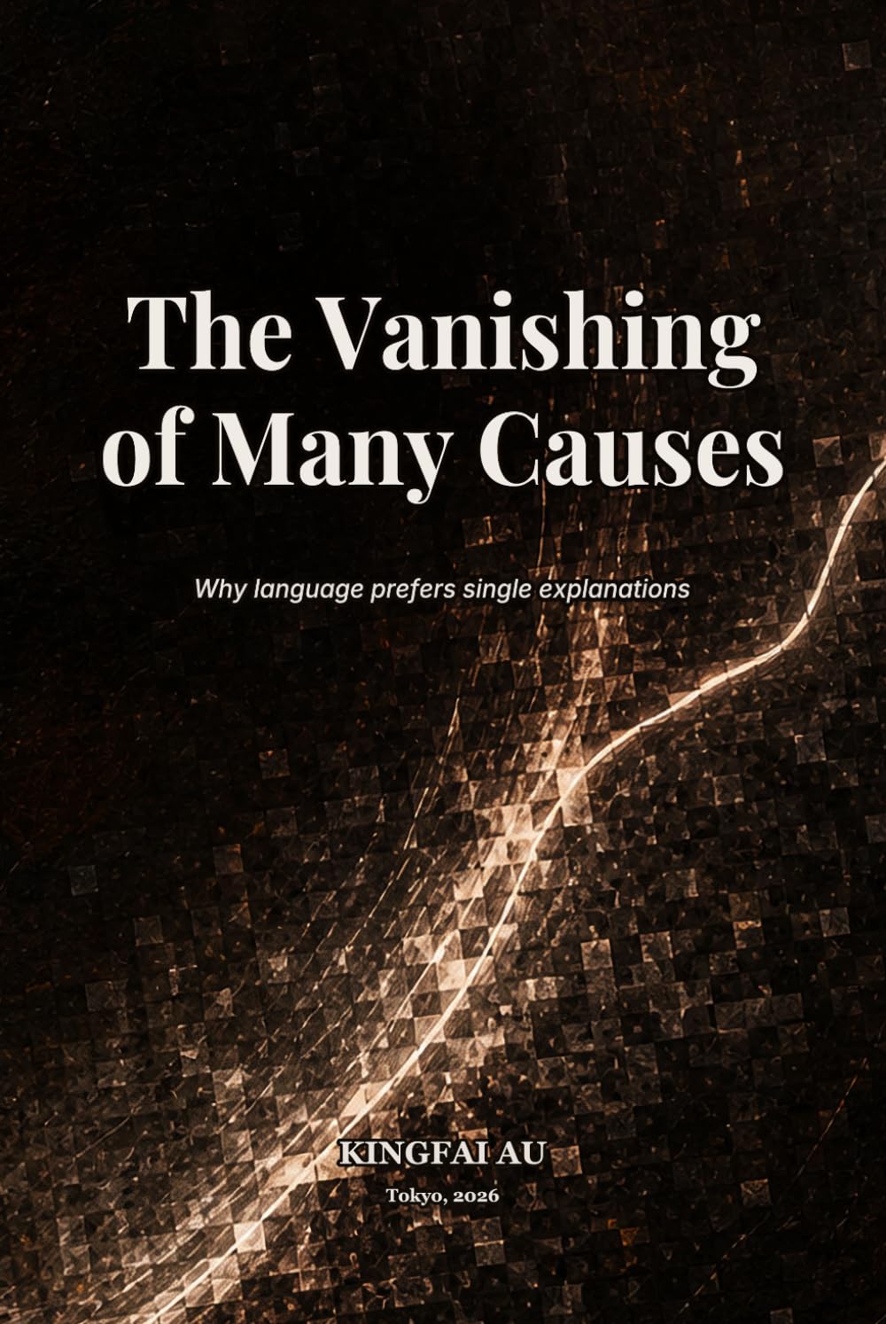 The Vanishing of Many Causes: Why language prefers single explanations (What Language Cannot Say)