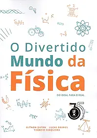 O Divertido Mundo da Física: do Ideal Para o Real