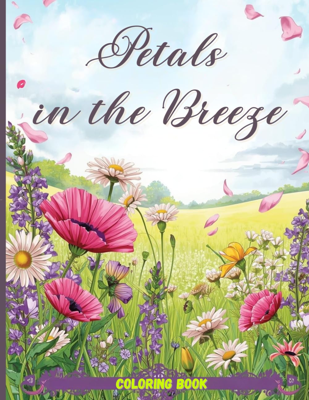 Petals in the Breeze Coloring Book: Relaxing Wildflower Fields and Flowing Petals for Stress Relief and Creative Calm
