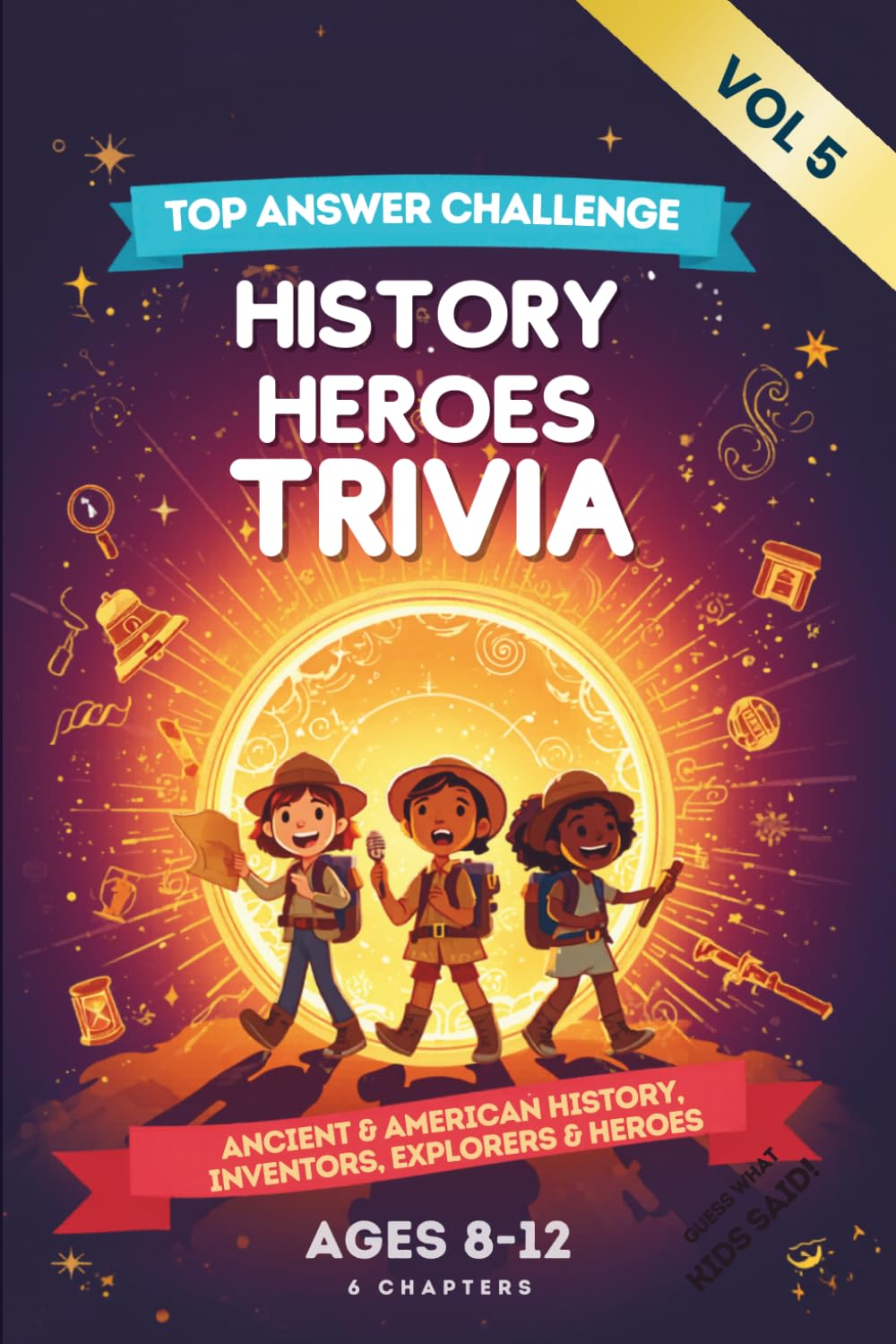Family Game Night Trivia Book for Smart Kids Ages 8-12: History & Heroes Edition: 120 Survey Questions for Kids — Guess the Top Answer! Ancient & ... & Heroes (Trivia Curious Minds Series)