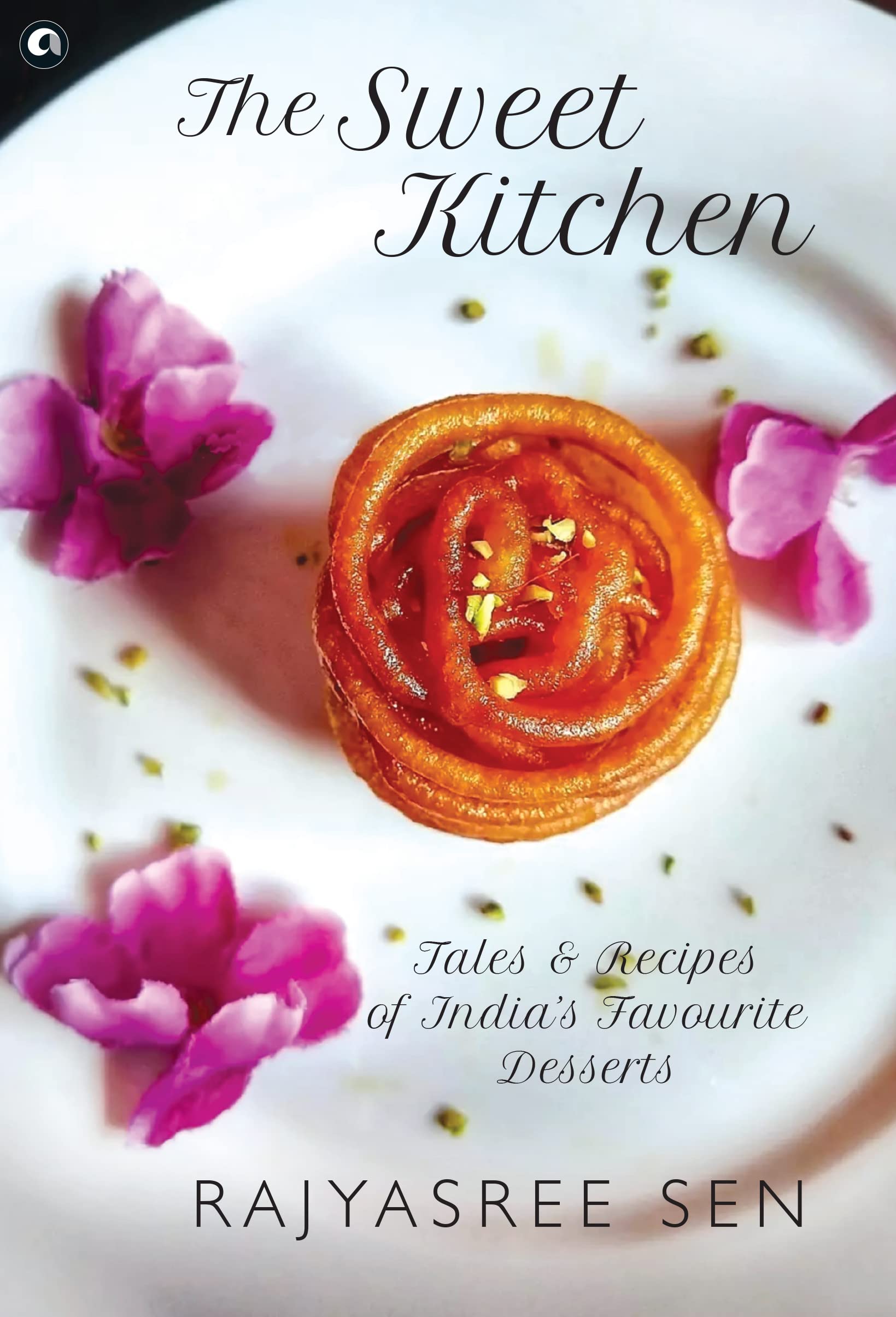 THE SWEET KITCHEN: Tales and Recipes of India’s Favourite Desserts