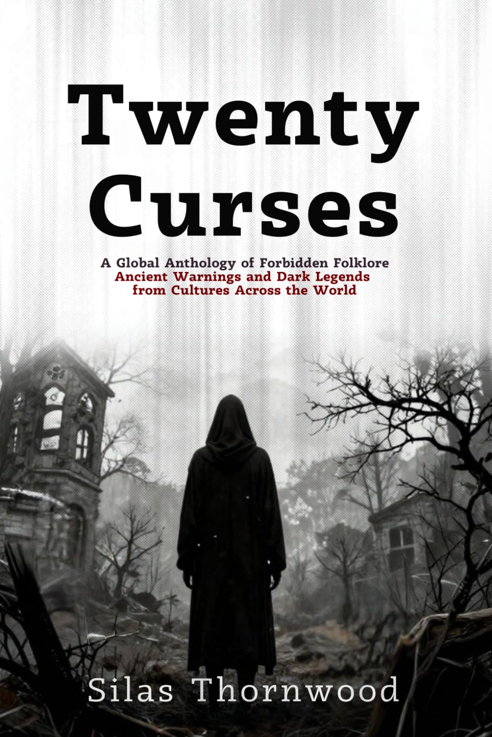 Twenty Curses: A Global Anthology of Forbidden Folklore: Ancient Warnings and Dark Legends from Cultures Across the World