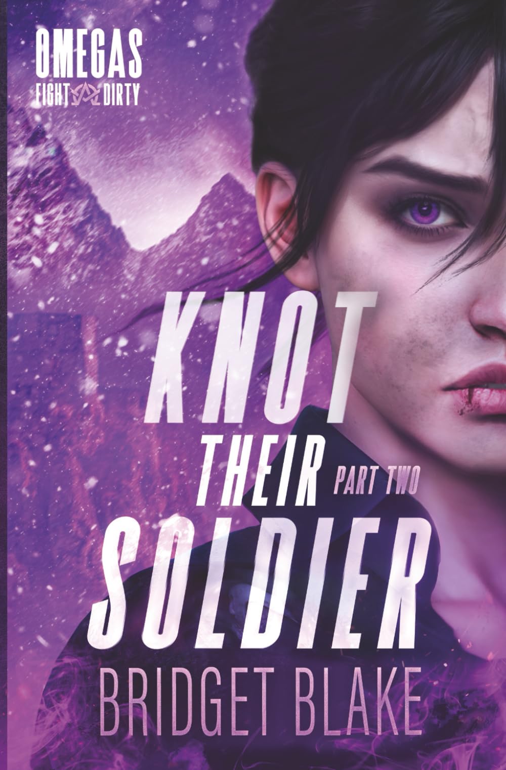 Knot Their Soldier: Part Two: An Omegaverse Why Choose Romance (Omegas Fight Dirty)