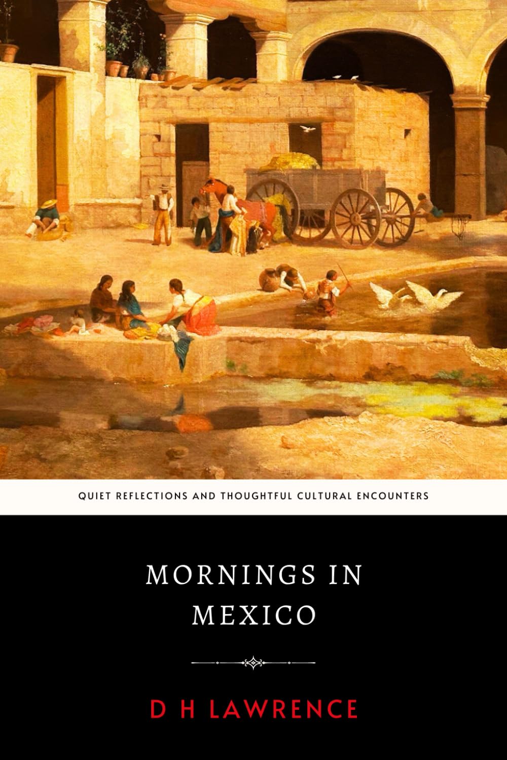 Mornings in Mexico: DH Lawrence’s Original 1927 Engaging Travel Writing Essays