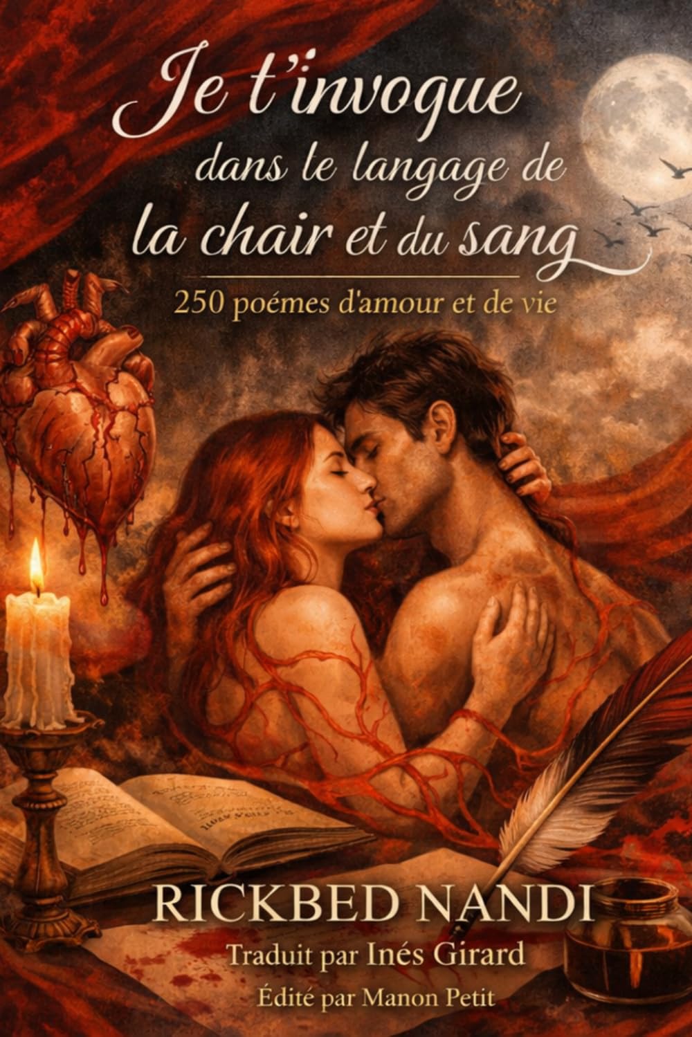 Je t’invoque dans le langage de la chair et du sang: 250 poèmes d’amour et de vie