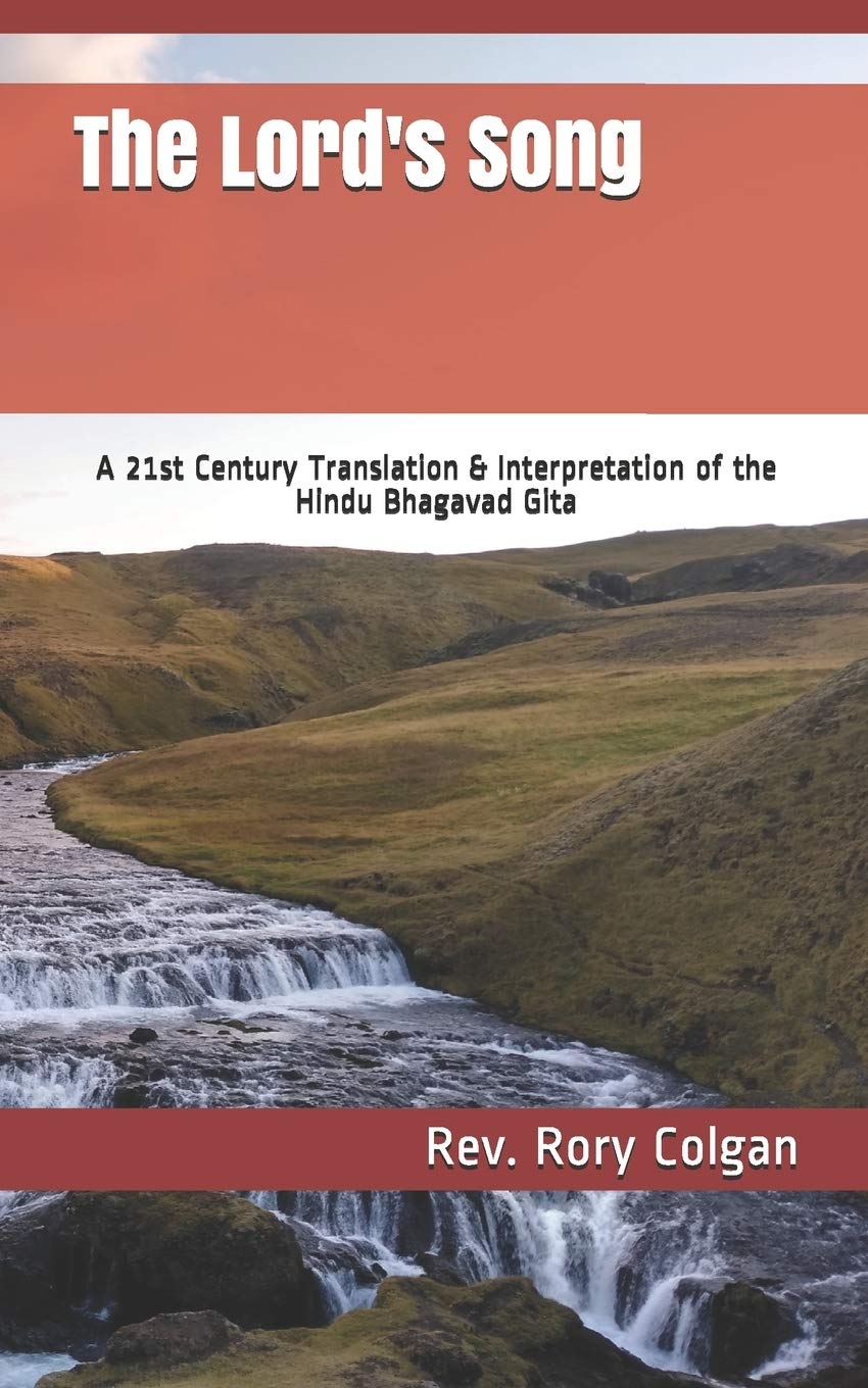 The Lord's Song: A 21st Century Translation & Interpretation of the Hindu Bhagavad Gita
