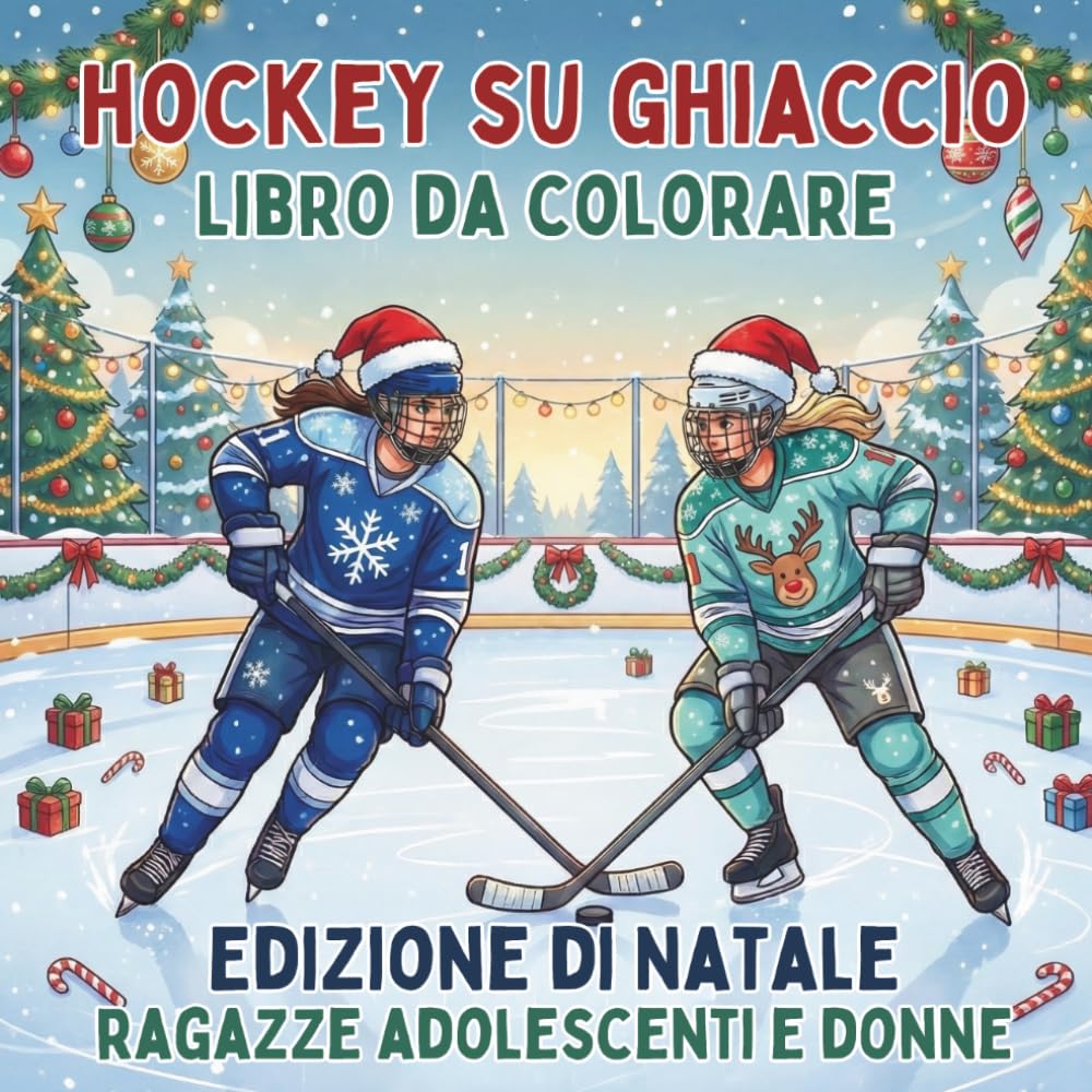 Hockey su Ghiaccio. Libro da Colorare. Edizione di Natale. Ragazze Adolescenti e Donne: 40 Disegni Invernali e Sportivi. Regalo di Natale per ... (Celebra la vita sul ghiaccio tutto l'anno)