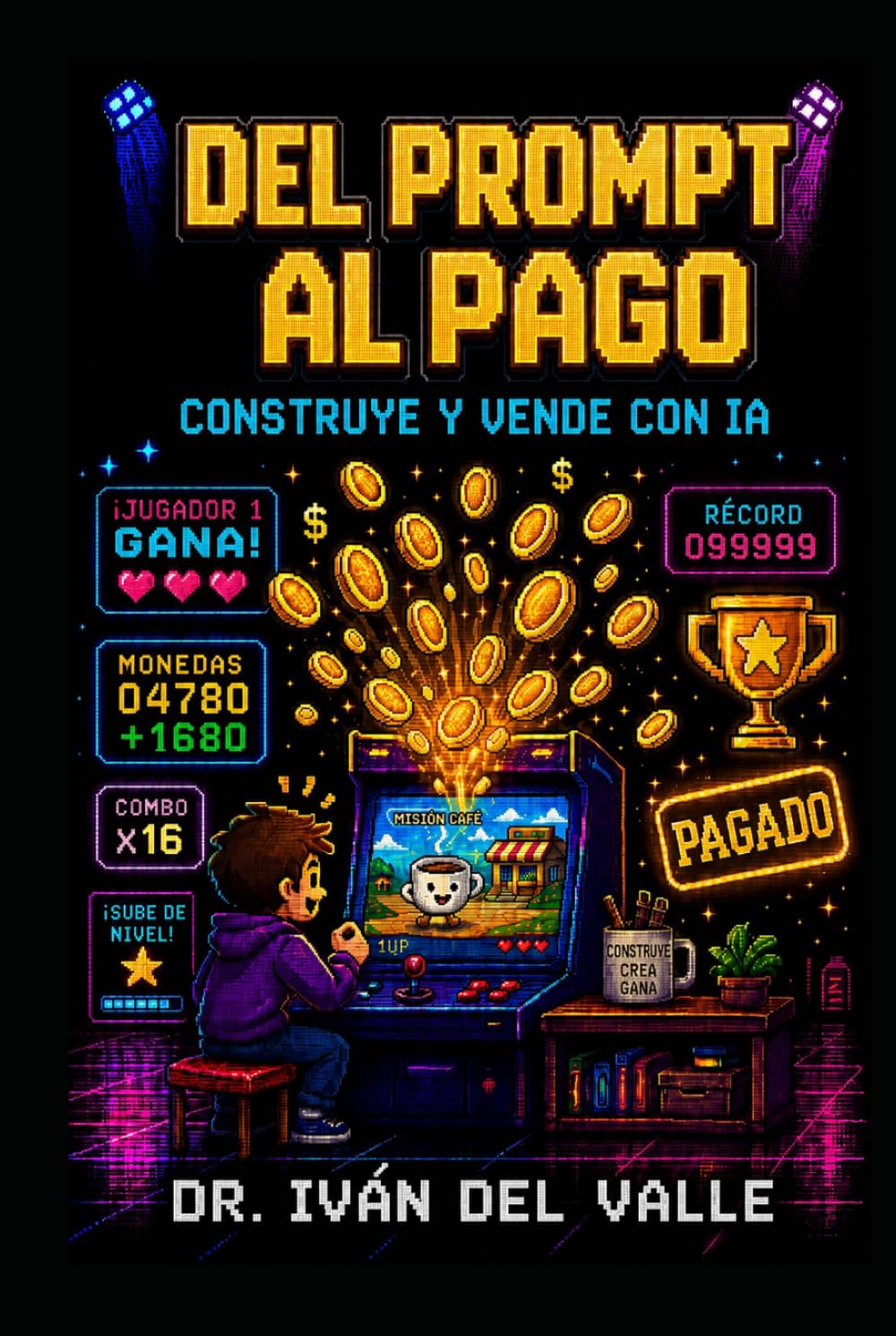 DEL PROMPT AL PAGO: La guía para emprendedores individuales que trabajan sin código sobre cómo crear y vender con IA. (Emprender Sin Código con IA)