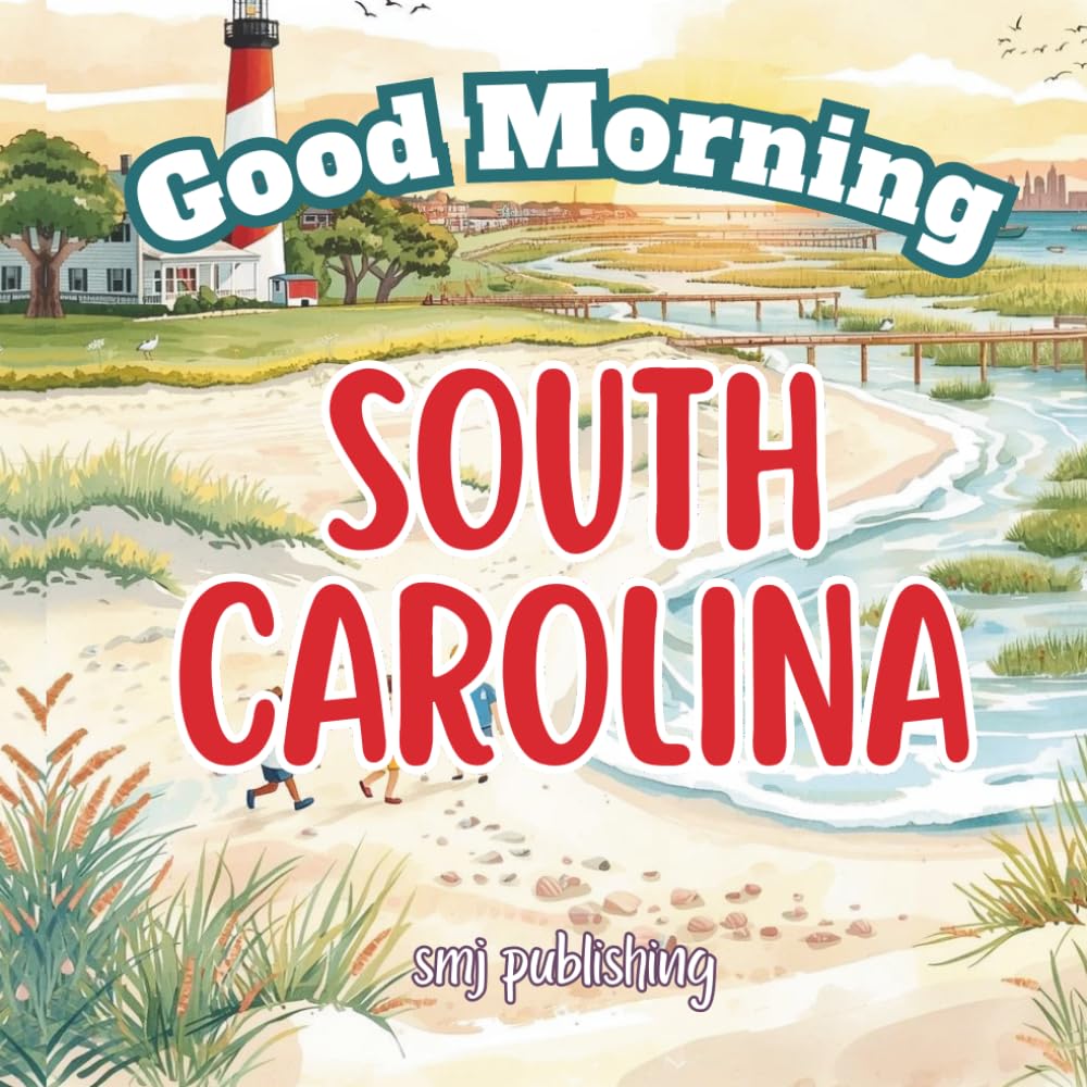 Good Morning South Carolina: A Fun and Educational Children’s Book About the Palmetto State (Good Morning States)