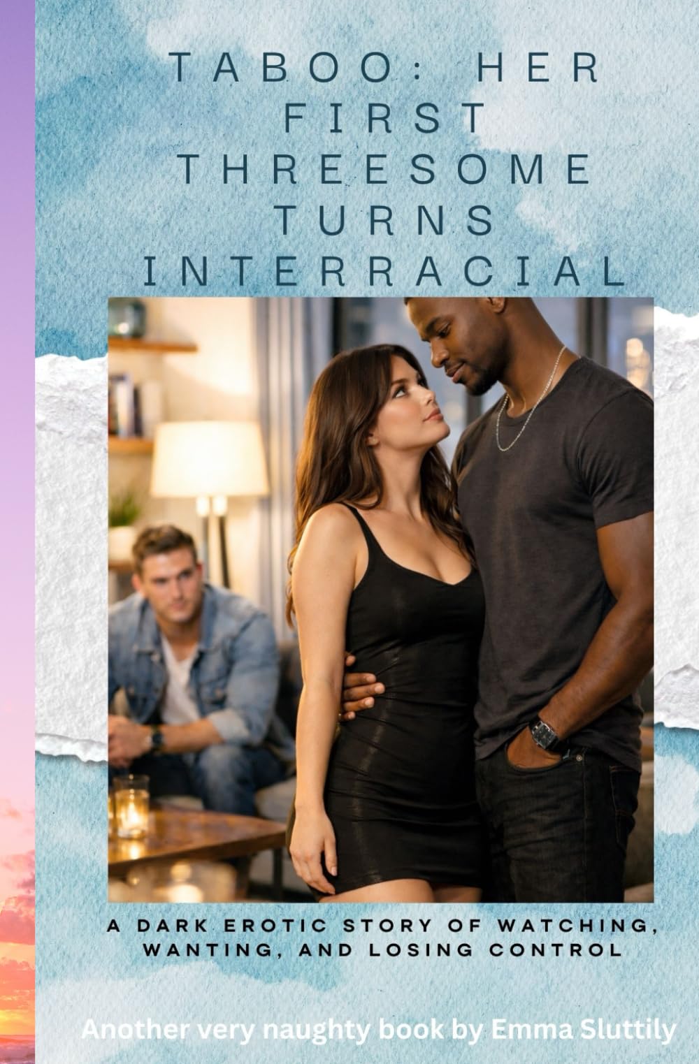 Taboo: Her First Threesome Turns Interracial: A Dark Erotic Story of Watching, Wanting, and Losing Control