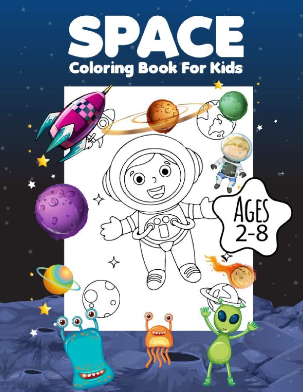 Space Coloring Book For Kids Ages 2-8: Fantastic Outer Space Coloring with Planets, Astronauts, Space Ships, Rockets (Toddlers Coloring Books)