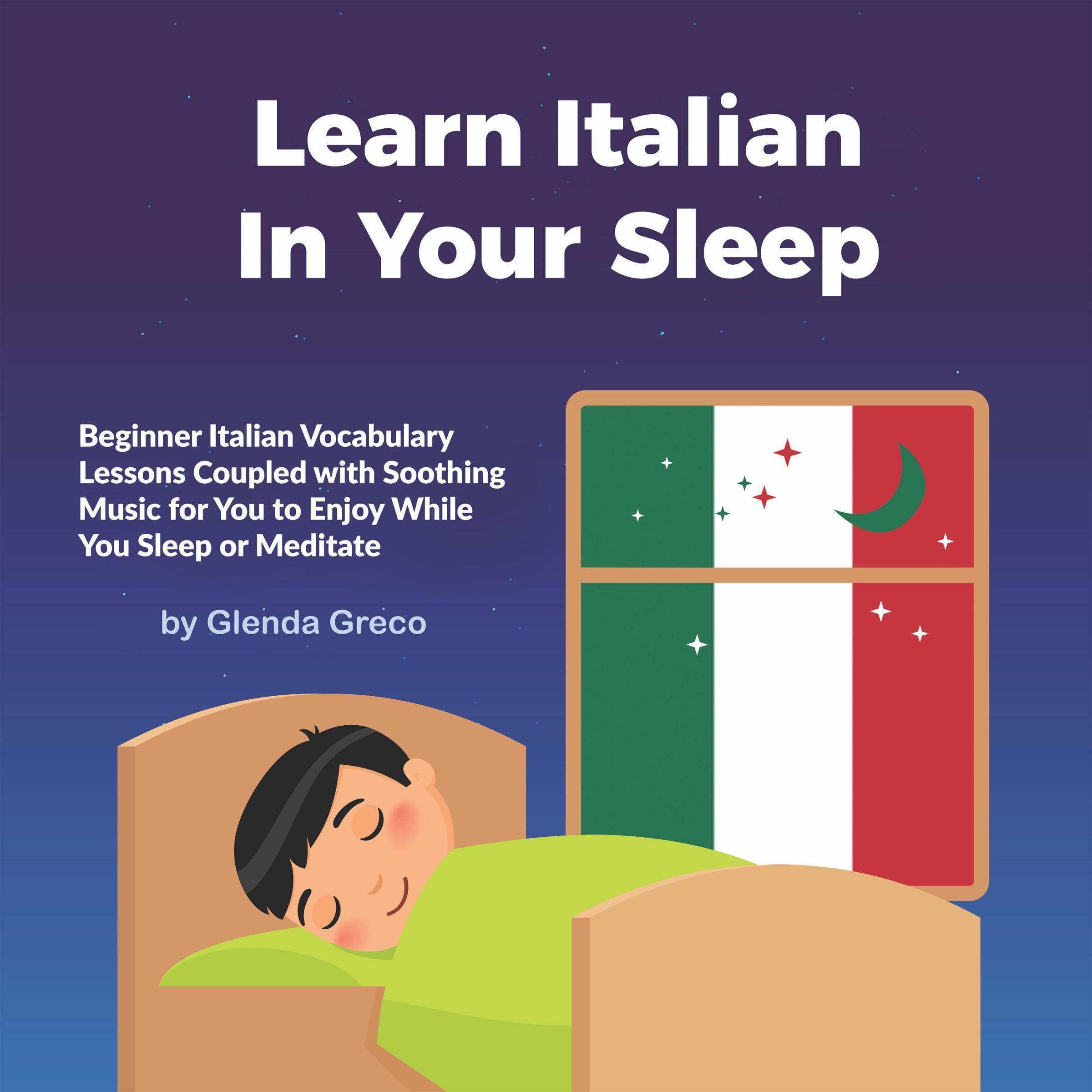 Cover art for Learn Italian In Your Sleep: Beginner Italian Vocabulary Lessons Coupled with Soothing Music for You to Enjoy While You Sleep or Meditate