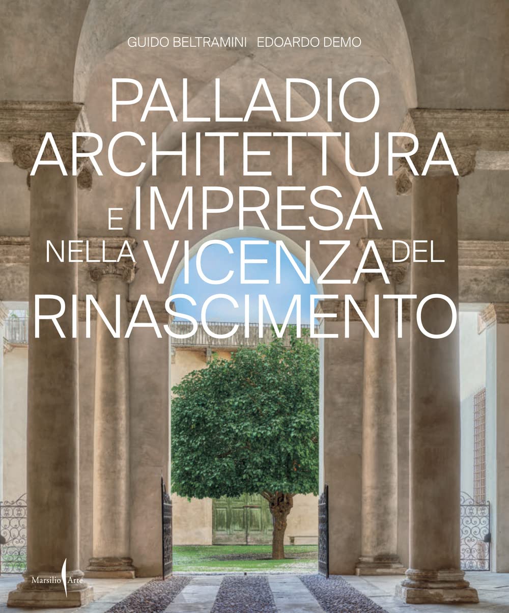 Palladio Architettura E Impresa Nella Vicenza Del Rinascimento. Ediz. A Colori - 4