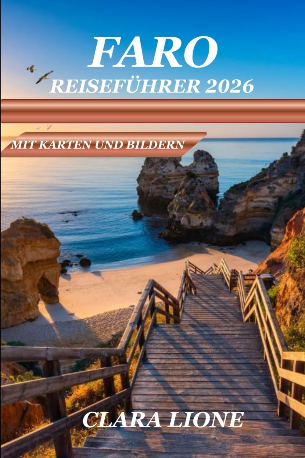 FARO REISEFÜHRER 2026: DER KOMPLETTE KÜSTEN-, KULTUR- UND PRAKTISCHE BEGLEITER FÜR PORTUGALS ALGARVE-HAUPTSTADT