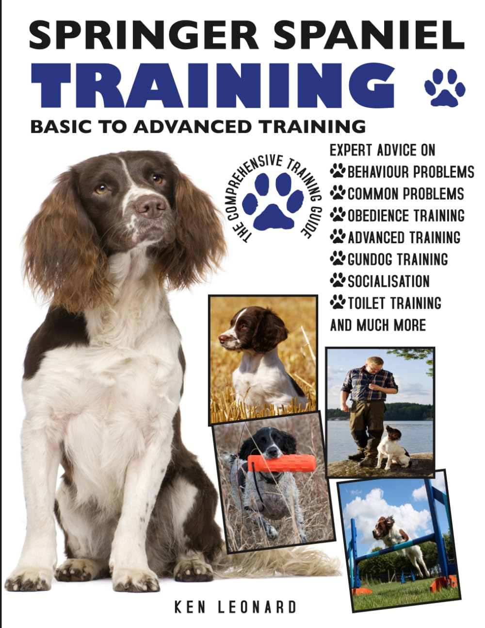 SPRINGER SPANIEL TRAINING: BASIC TO ADVANCED TRAINING: THE COMPREHENSIVE TRAINING GUIDE