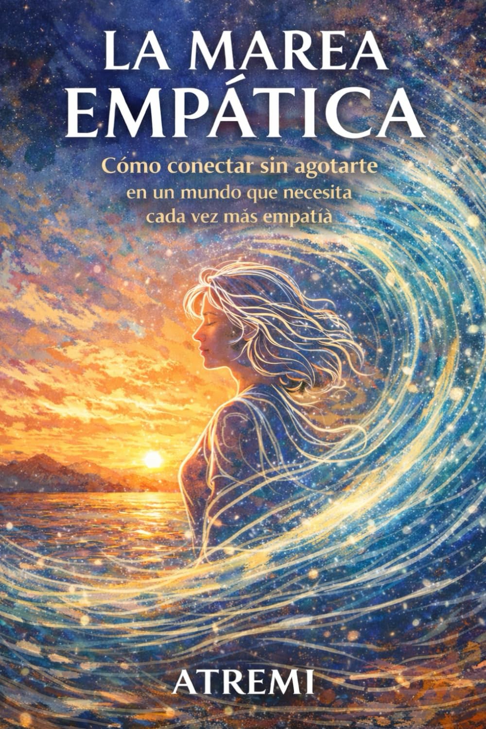 LA MAREA EMPÁTICA: Cómo conectar sin agotarte en un mundo que necesita cada vez más empatía
