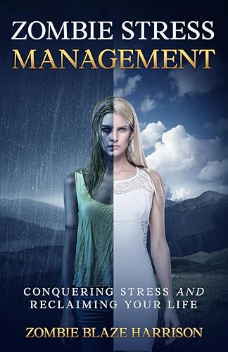 Zombie Stress Management: Conquering Stress and Reclaiming Your Life (Zombie Stress Management Series)