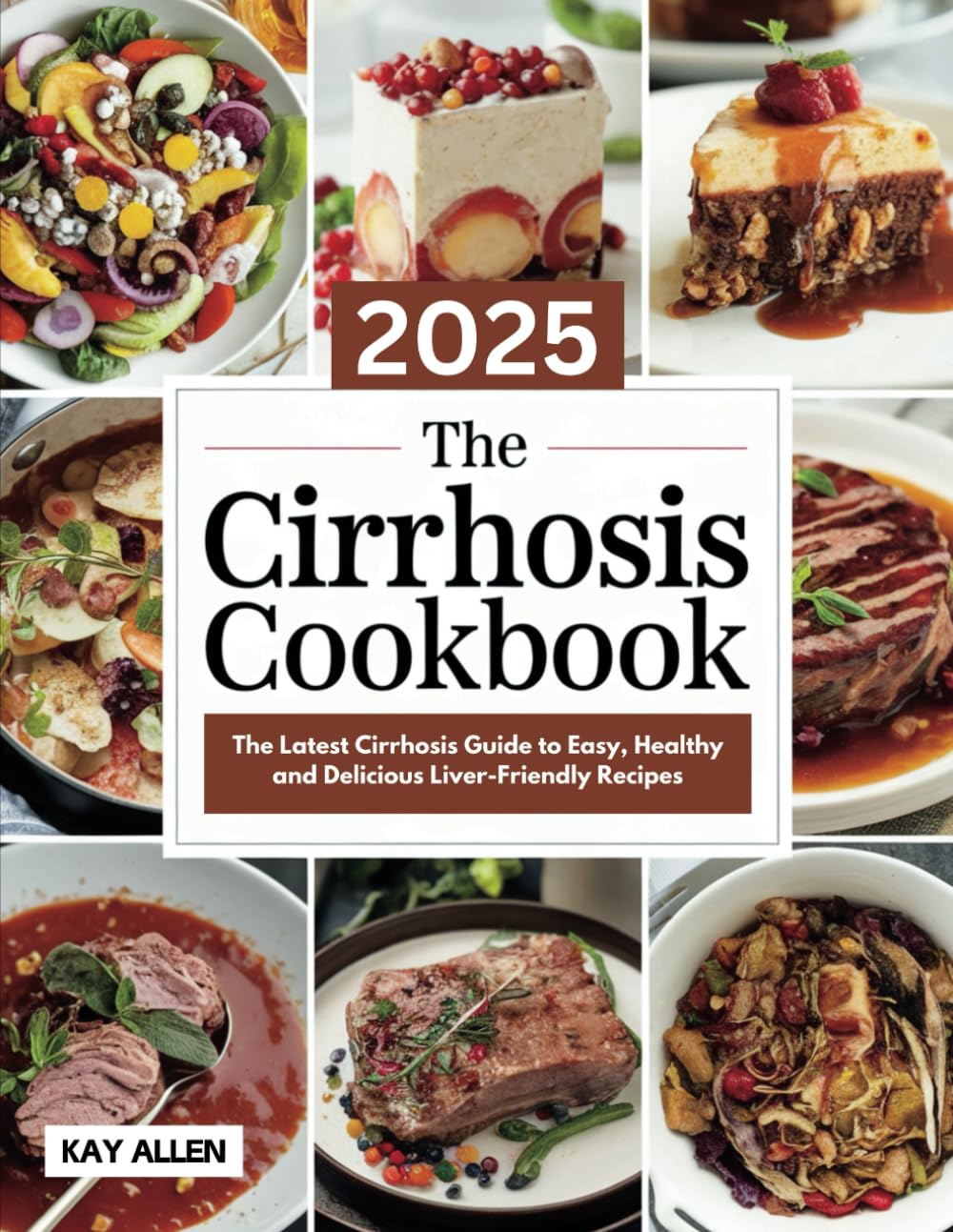 2025 The Cirrhosis Cookbook: The Latest Cirrhosis Guide to Easy, Healthy and Delicious Liver-Friendly Recipes